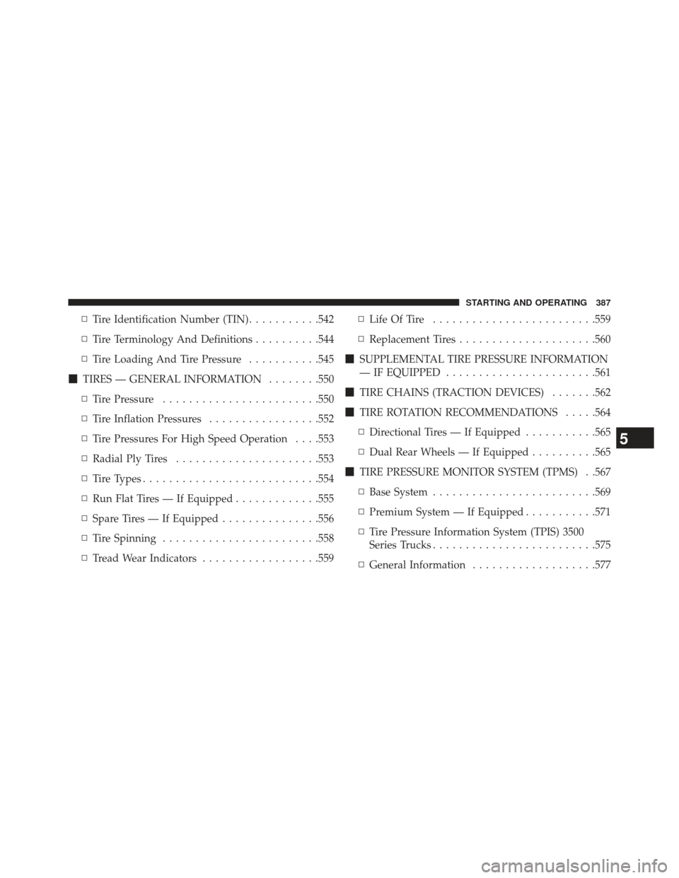 Ram 1500 2014  Owners Manual ▫Tire Identification Number (TIN) ...........542
▫ Tire Terminology And Definitions ..........544
▫ Tire Loading And Tire Pressure ...........545
 TIRES — GENERAL INFORMATION ........550
▫ 