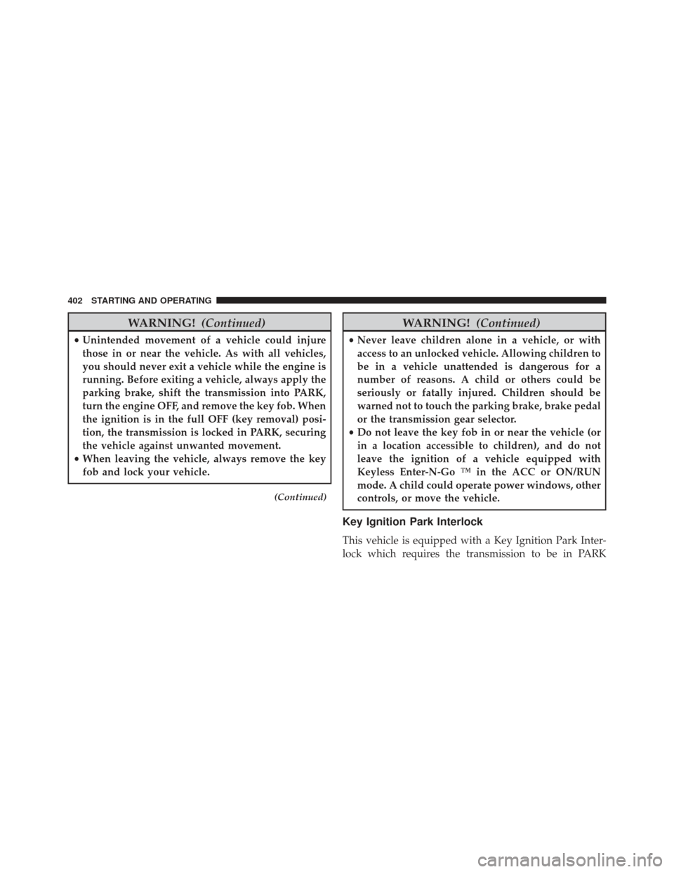 Ram 1500 2014 Owners Manual WARNING!(Continued)
•Unintended movement of a vehicle could injure
those in or near the vehicle. As with all vehicles,
you should never exit a vehicle while the engine is
running. Before exiting a v Ram 1500 2014 Owners Manual WARNING!(Continued)
•Unintended movement of a vehicle could injure
those in or near the vehicle. As with all vehicles,
you should never exit a vehicle while the engine is
running. Before exiting a v