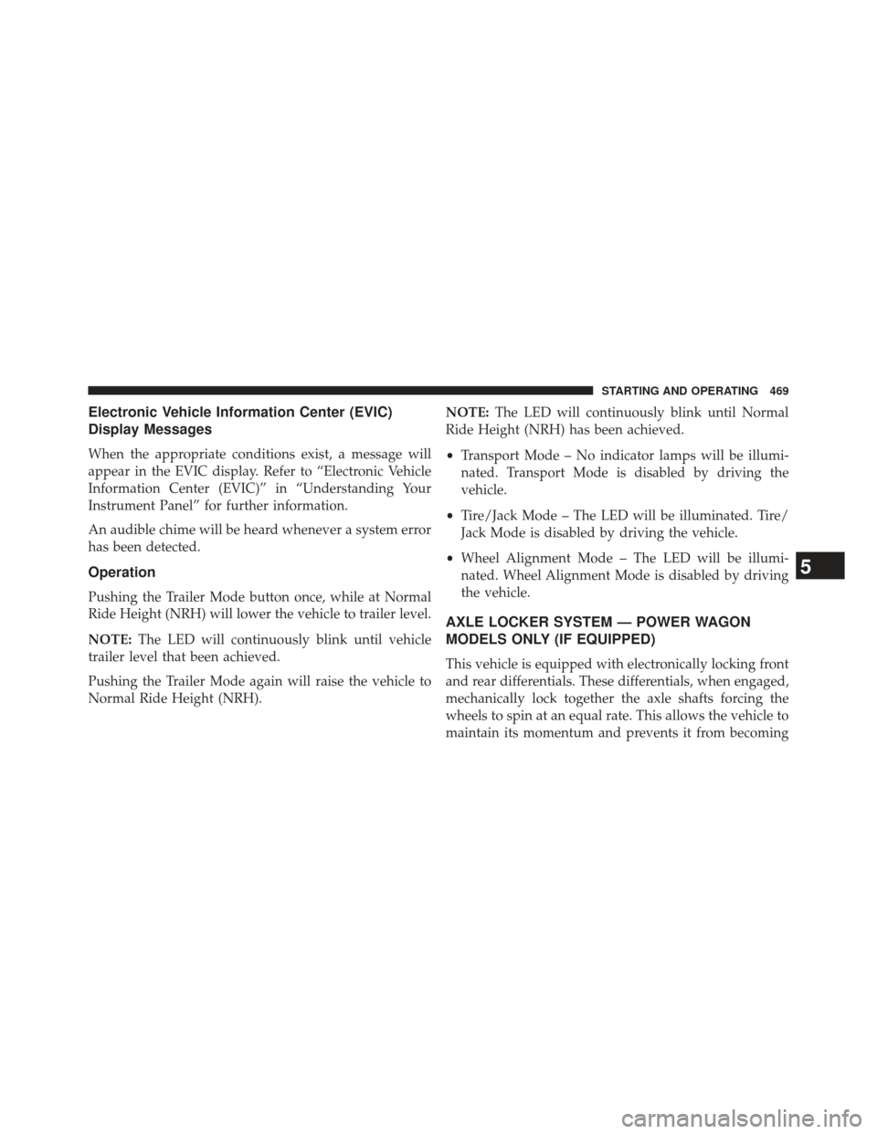 Ram 1500 2014  Owners Manual Electronic Vehicle Information Center (EVIC)
Display Messages
When the appropriate conditions exist, a message will
appear in the EVIC display. Refer to “Electronic Vehicle
Information Center (EVIC)