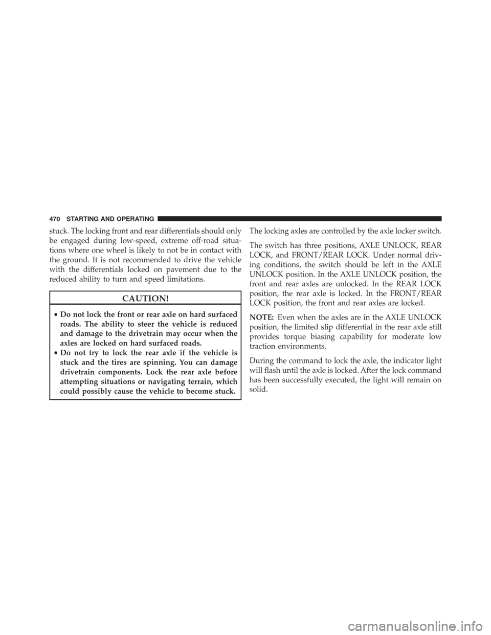 Ram 1500 2014 Owners Manual stuck. The locking front and rear differentials should only
be engaged during low-speed, extreme off-road situa-
tions where one wheel is likely to not be in contact with
the ground. It is not recomme Ram 1500 2014 Owners Manual stuck. The locking front and rear differentials should only
be engaged during low-speed, extreme off-road situa-
tions where one wheel is likely to not be in contact with
the ground. It is not recomme
