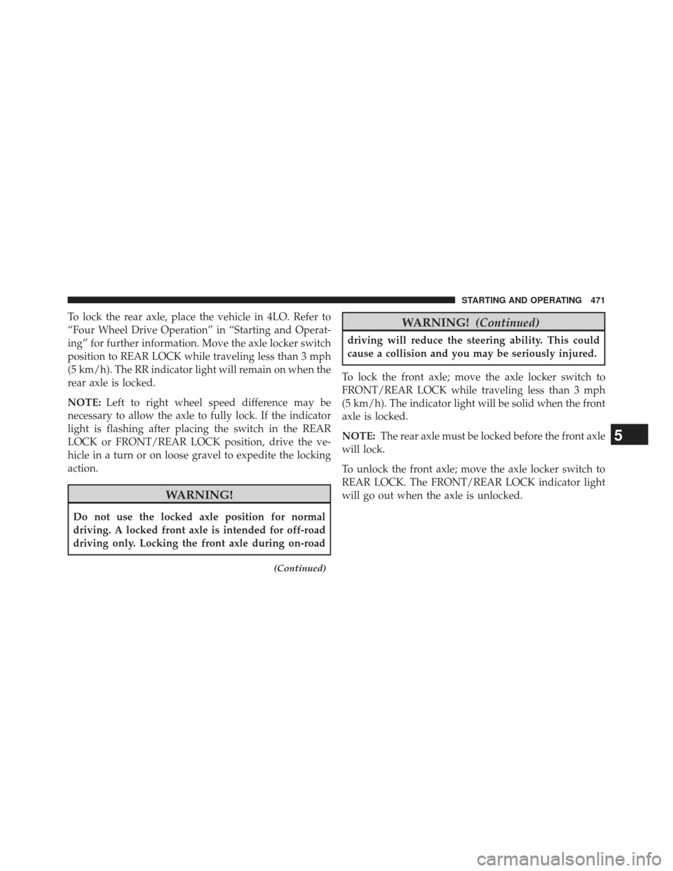 Ram 1500 2014 Owners Manual To lock the rear axle, place the vehicle in 4LO. Refer to
“Four Wheel Drive Operation” in “Starting and Operat-
ing” for further information. Move the axle locker switch
position to REAR LOCK Ram 1500 2014 Owners Manual To lock the rear axle, place the vehicle in 4LO. Refer to
“Four Wheel Drive Operation” in “Starting and Operat-
ing” for further information. Move the axle locker switch
position to REAR LOCK