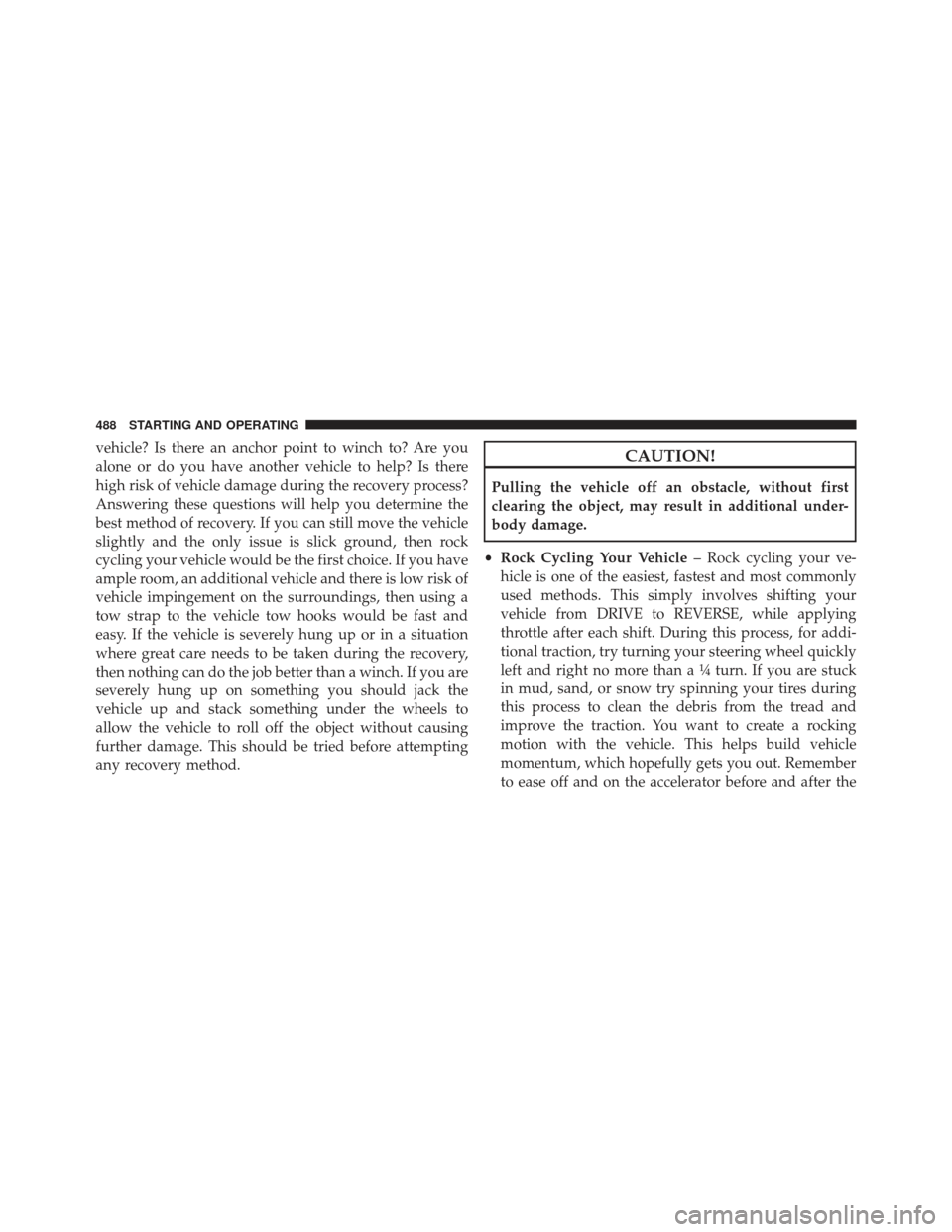 Ram 1500 2014 Owners Manual vehicle? Is there an anchor point to winch to? Are you
alone or do you have another vehicle to help? Is there
high risk of vehicle damage during the recovery process?
Answering these questions will he Ram 1500 2014 Owners Manual vehicle? Is there an anchor point to winch to? Are you
alone or do you have another vehicle to help? Is there
high risk of vehicle damage during the recovery process?
Answering these questions will he