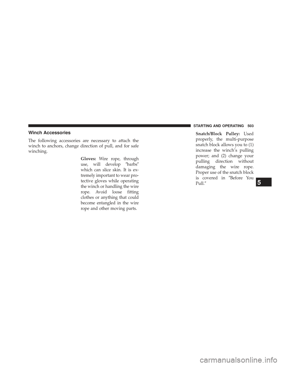 Ram 1500 2014  Owners Manual Winch Accessories
The following accessories are necessary to attach the
winch to anchors, change direction of pull, and for safe
winching.Gloves:
Wire rope, through
use, will develop barbs
which can