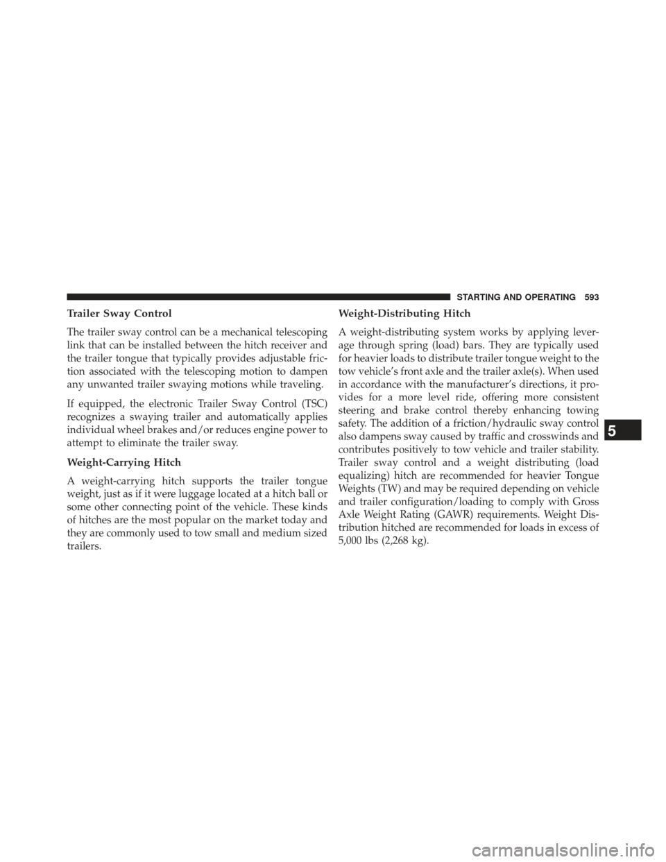 Ram 1500 2014  Owners Manual Trailer Sway Control
The trailer sway control can be a mechanical telescoping
link that can be installed between the hitch receiver and
the trailer tongue that typically provides adjustable fric-
tion