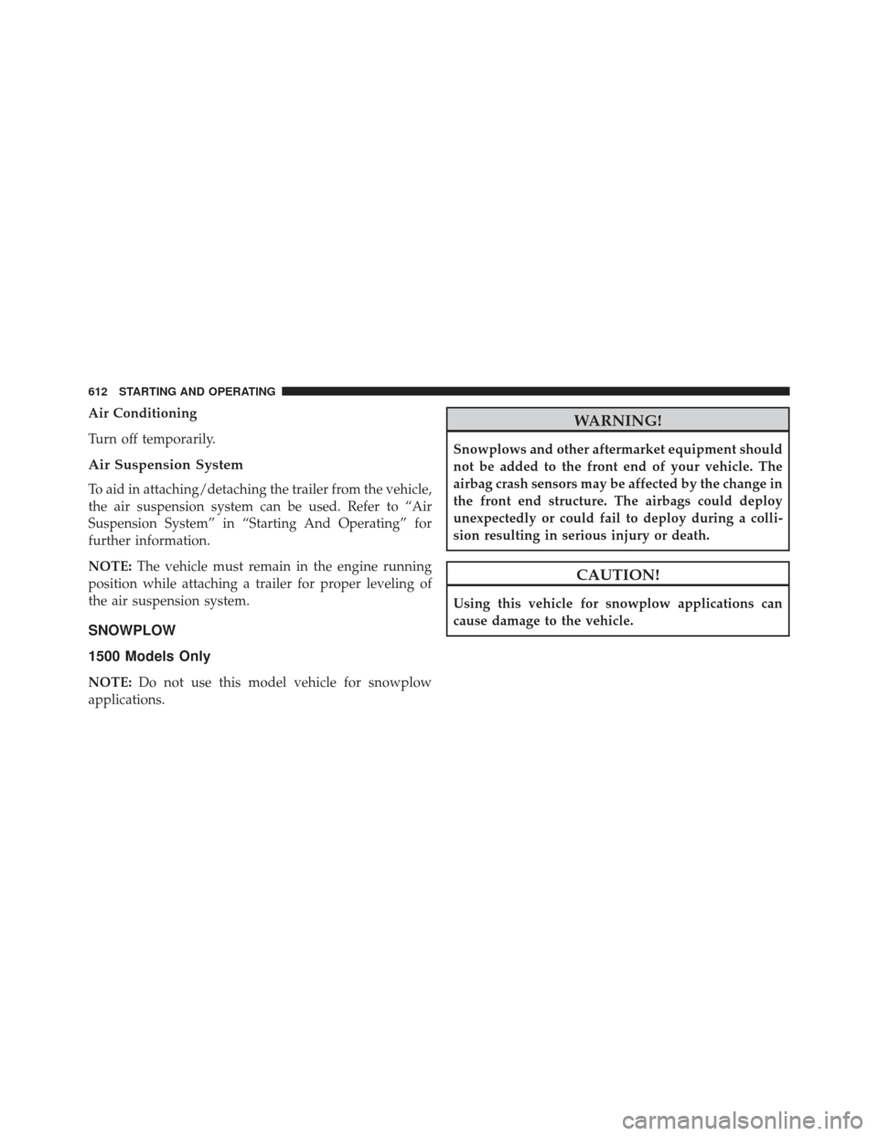 Ram 1500 2014 Owners Guide Air Conditioning
Turn off temporarily.
Air Suspension System
To aid in attaching/detaching the trailer from the vehicle,
the air suspension system can be used. Refer to “Air
Suspension System” in 