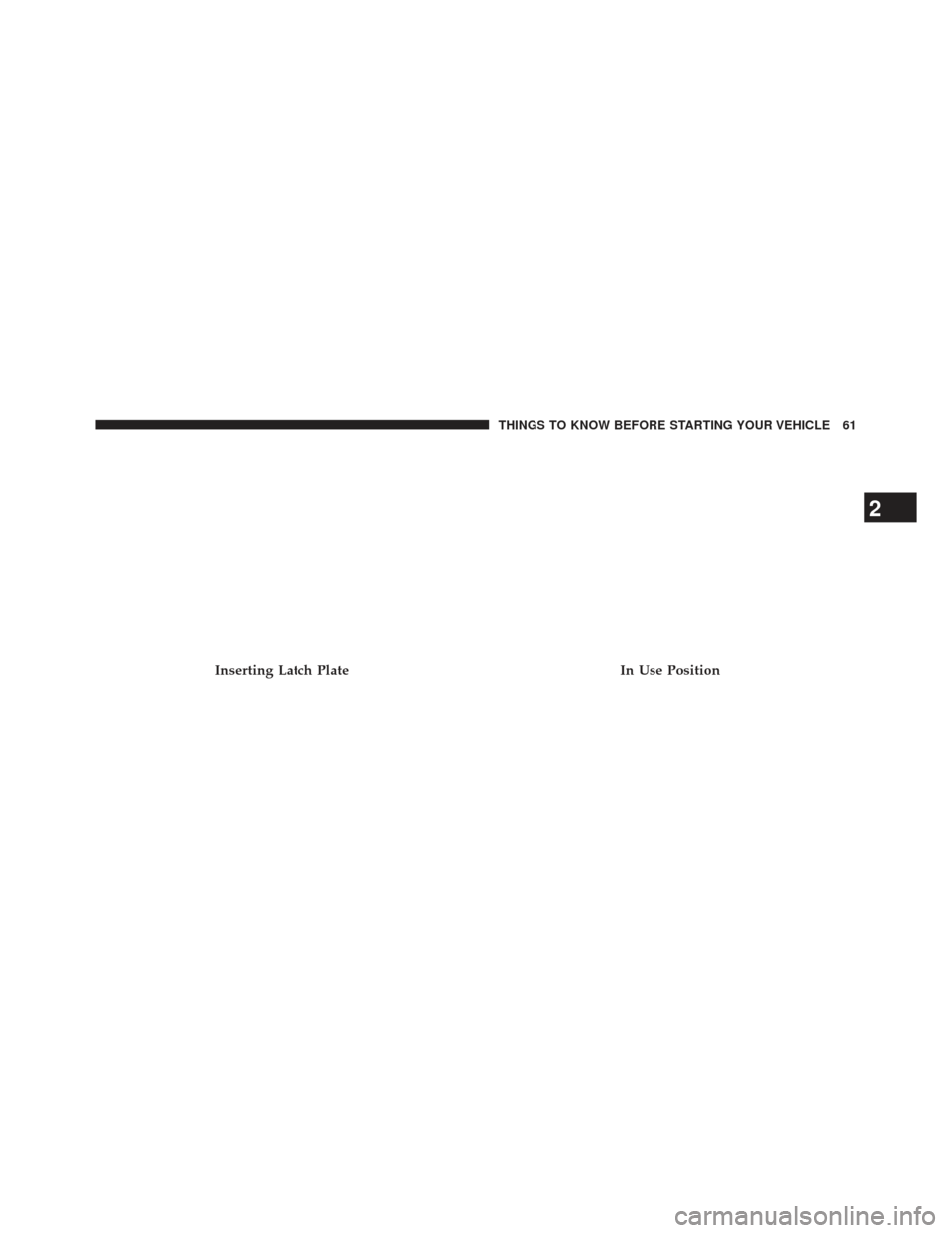 Ram 1500 2014 Repair Manual Inserting Latch PlateIn Use Position
2
THINGS TO KNOW BEFORE STARTING YOUR VEHICLE 61 Ram 1500 2014 Repair Manual Inserting Latch PlateIn Use Position
2
THINGS TO KNOW BEFORE STARTING YOUR VEHICLE 61