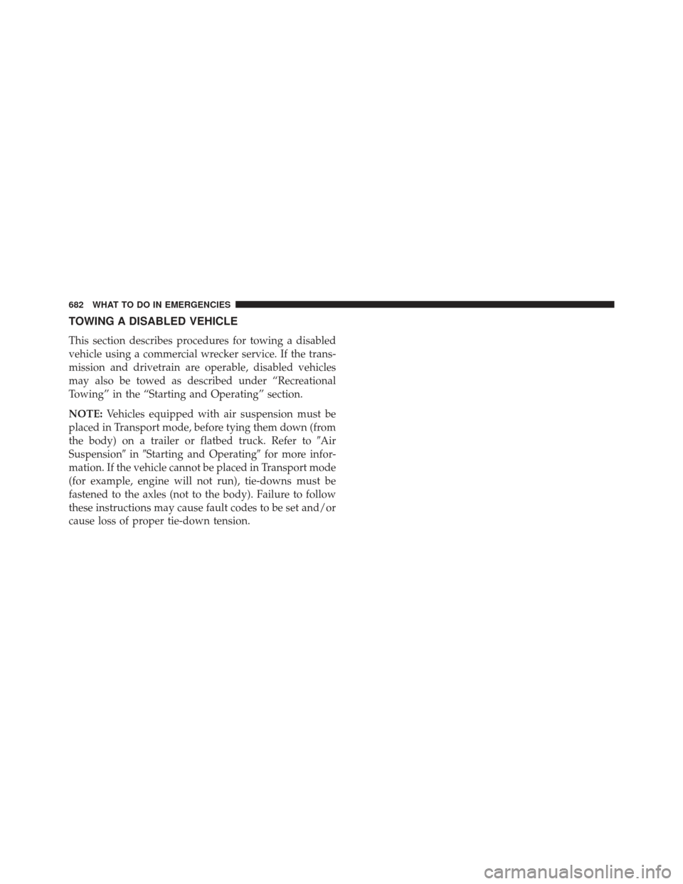 Ram 1500 2014  Owners Manual TOWING A DISABLED VEHICLE
This section describes procedures for towing a disabled
vehicle using a commercial wrecker service. If the trans-
mission and drivetrain are operable, disabled vehicles
may a