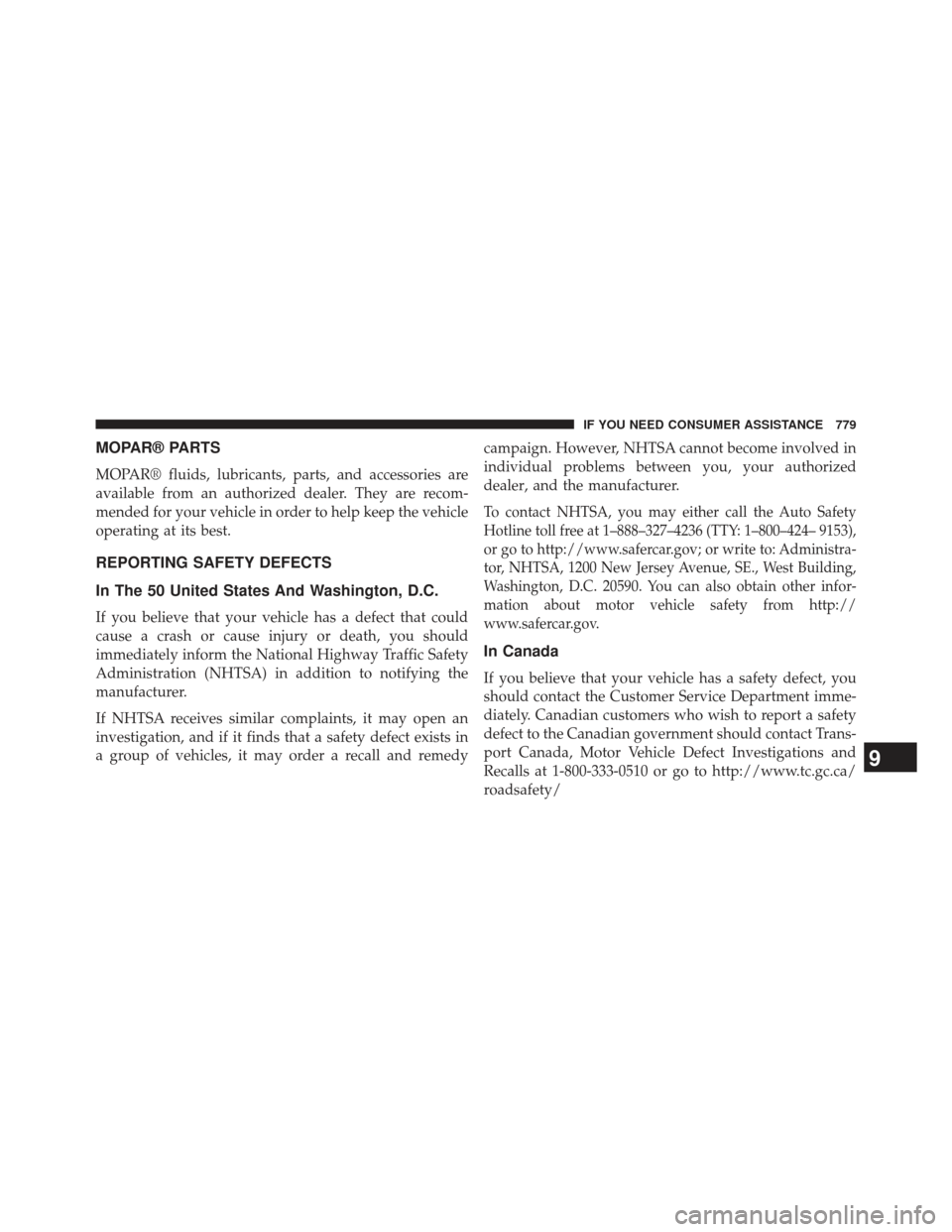 Ram 1500 2014  Owners Manual MOPAR® PARTS
MOPAR® fluids, lubricants, parts, and accessories are
available from an authorized dealer. They are recom-
mended for your vehicle in order to help keep the vehicle
operating at its bes