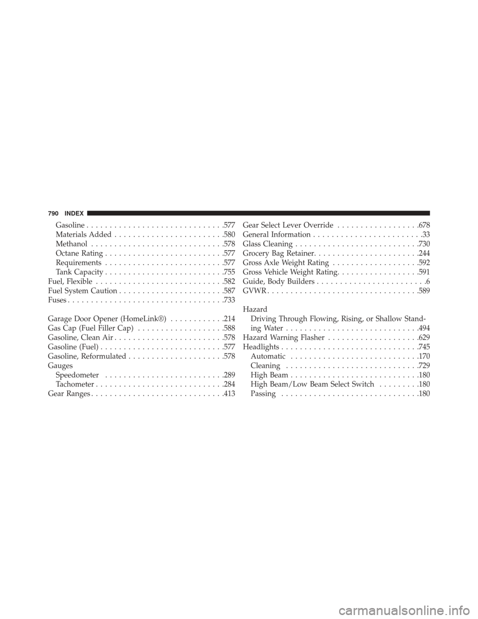 Ram 1500 2014 User Guide Gasoline............................. .577
Materials Added ....................... .580
Methanol ............................ .578
Octane Rating ......................... .577
Requirements ...........