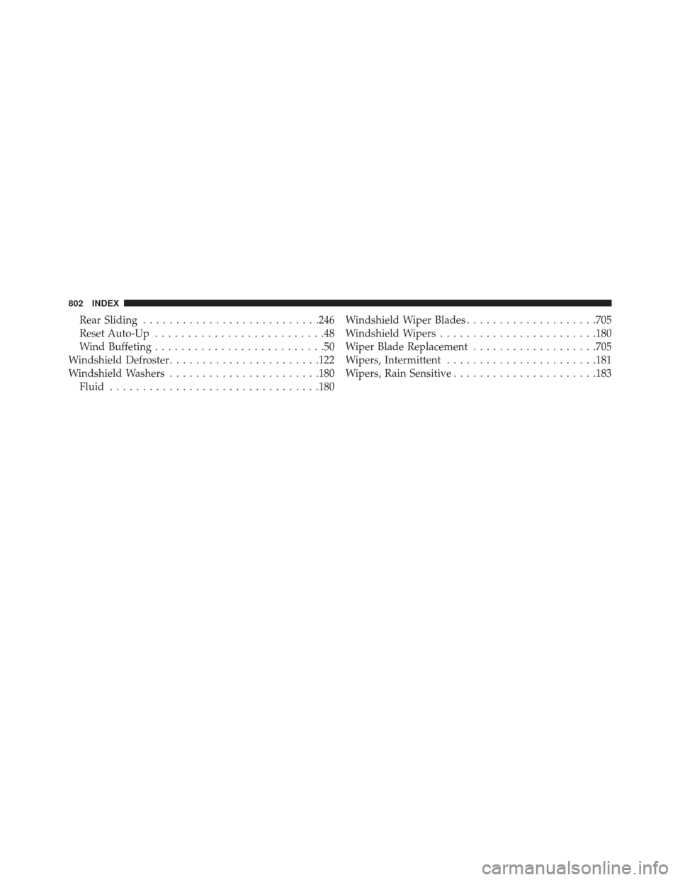 Ram 1500 2014  Owners Manual Rear Sliding.......................... .246
Reset Auto-Up ..........................48
Wind Buffeting ..........................50
Windshield Defroster ...................... .122
Windshield Washers .