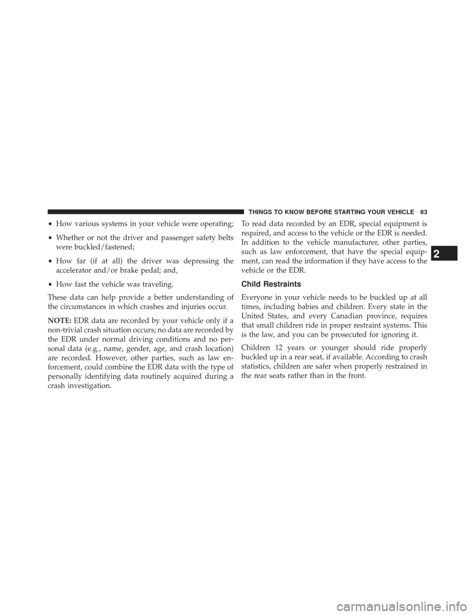 Ram 1500 2014 Manual Online •How various systems in your vehicle were operating;
• Whether or not the driver and passenger safety belts
were buckled/fastened;
• How far (if at all) the driver was depressing the
accelerator Ram 1500 2014 Manual Online •How various systems in your vehicle were operating;
• Whether or not the driver and passenger safety belts
were buckled/fastened;
• How far (if at all) the driver was depressing the
accelerator