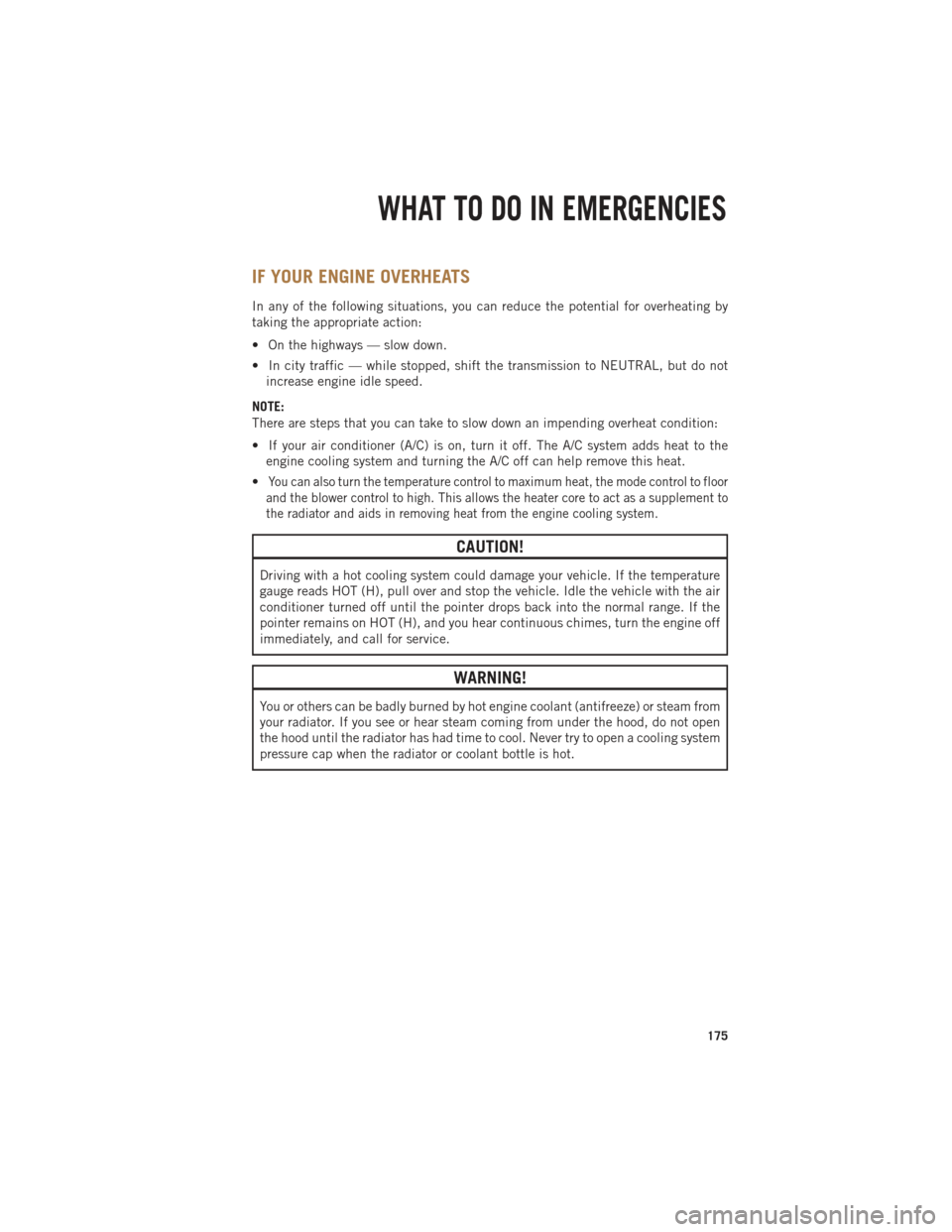 Ram 1500 2014 Get to Know Guide IF YOUR ENGINE OVERHEATS
In any of the following situations, you can reduce the potential for overheating by
taking the appropriate action:
• On the highways — slow down.
• In city traffic — w Ram 1500 2014 Get to Know Guide IF YOUR ENGINE OVERHEATS
In any of the following situations, you can reduce the potential for overheating by
taking the appropriate action:
• On the highways — slow down.
• In city traffic — w