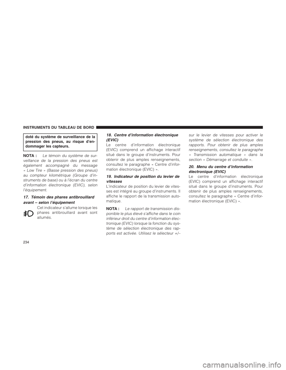 Ram 1500 2014 Manuel du propriétaire (in French) doté du système de surveillance de la
pression des pneus, au risque d’en-
dommager les capteurs.
NOTA :Le témoin du système de sur-
veillance de la pression des pneus est
également accompagné Ram 1500 2014 Manuel du propriétaire (in French) doté du système de surveillance de la
pression des pneus, au risque d’en-
dommager les capteurs.
NOTA :Le témoin du système de sur-
veillance de la pression des pneus est
également accompagné
