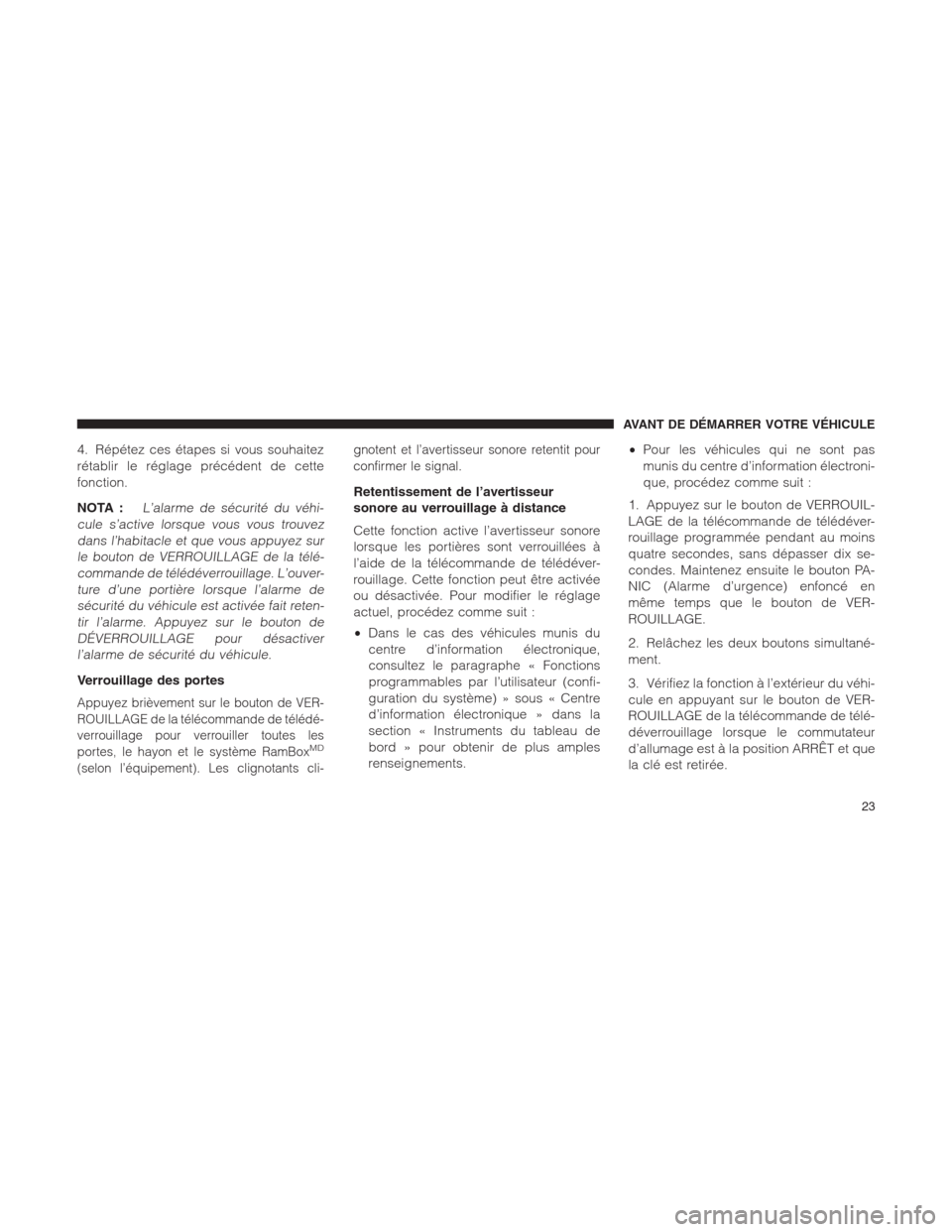 Ram 1500 2014 Manuel du propriétaire (in French) 4. Répétez ces étapes si vous souhaitez
rétablir le réglage précédent de cette
fonction.
NOTA :
L’alarme de sécurité du véhi-
cule s’active lorsque vous vous trouvez
dans l’habitacle e Ram 1500 2014 Manuel du propriétaire (in French) 4. Répétez ces étapes si vous souhaitez
rétablir le réglage précédent de cette
fonction.
NOTA :
L’alarme de sécurité du véhi-
cule s’active lorsque vous vous trouvez
dans l’habitacle e