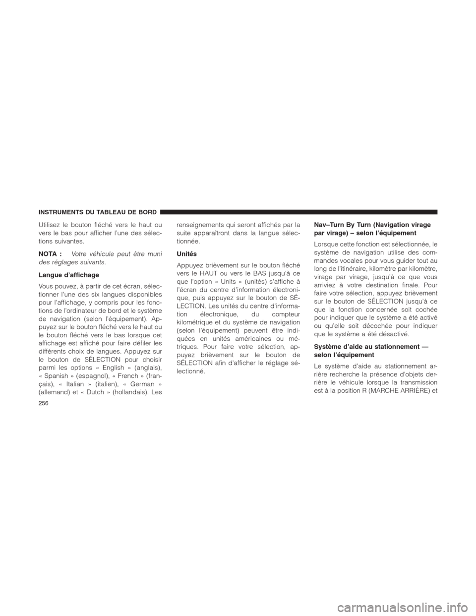 Ram 1500 2014 Manuel du propriétaire (in French) Utilisez le bouton fléché vers le haut ou
vers le bas pour afficher l’une des sélec-
tions suivantes.
NOTA :
Votre véhicule peut être muni
des réglages suivants.
Langue d’affichage
Vous pouv Ram 1500 2014 Manuel du propriétaire (in French) Utilisez le bouton fléché vers le haut ou
vers le bas pour afficher l’une des sélec-
tions suivantes.
NOTA :
Votre véhicule peut être muni
des réglages suivants.
Langue d’affichage
Vous pouv