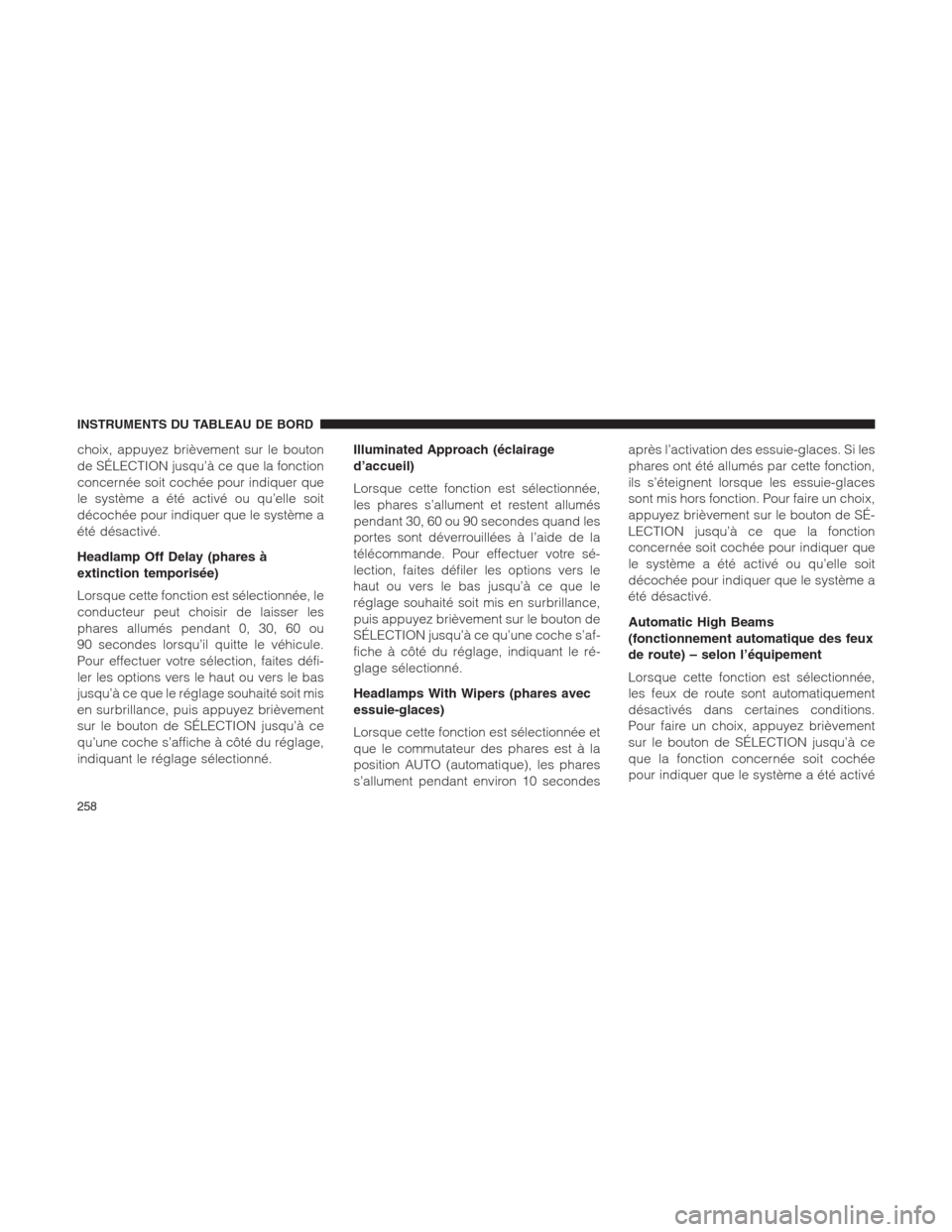 Ram 1500 2014 Manuel du propriétaire (in French) choix, appuyez brièvement sur le bouton
de SÉLECTION jusqu’à ce que la fonction
concernée soit cochée pour indiquer que
le système a été activé ou qu’elle soit
décochée pour indiquer qu Ram 1500 2014 Manuel du propriétaire (in French) choix, appuyez brièvement sur le bouton
de SÉLECTION jusqu’à ce que la fonction
concernée soit cochée pour indiquer que
le système a été activé ou qu’elle soit
décochée pour indiquer qu