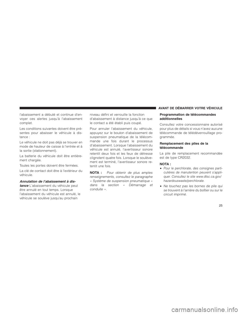 Ram 1500 2014 Manuel du propriétaire (in French) l’abaissement a débuté et continue d’en-
voyer ces alertes jusqu’à l’abaissement
complet.
Les conditions suivantes doivent être pré-
sentes pour abaisser le véhicule à dis-
tance :
Le v Ram 1500 2014 Manuel du propriétaire (in French) l’abaissement a débuté et continue d’en-
voyer ces alertes jusqu’à l’abaissement
complet.
Les conditions suivantes doivent être pré-
sentes pour abaisser le véhicule à dis-
tance :
Le v