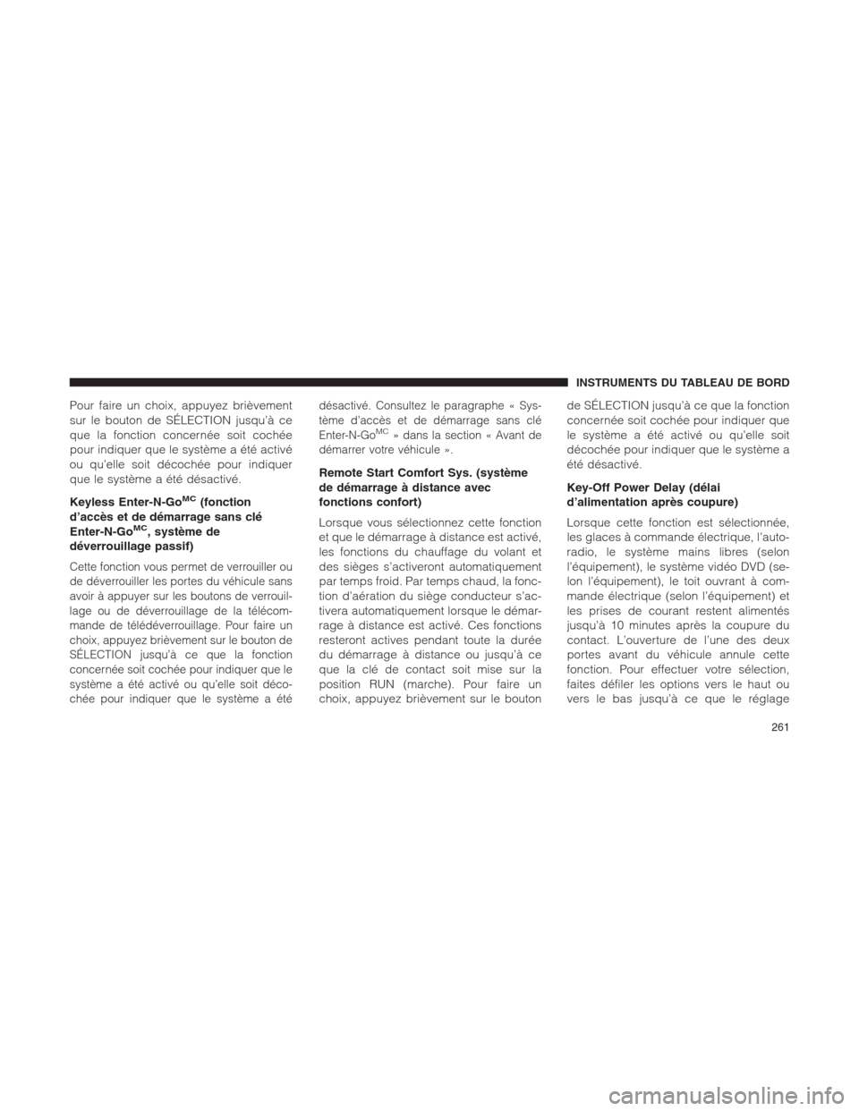 Ram 1500 2014 Manuel du propriétaire (in French) Pour faire un choix, appuyez brièvement
sur le bouton de SÉLECTION jusqu’à ce
que la fonction concernée soit cochée
pour indiquer que le système a été activé
ou qu’elle soit décochée po Ram 1500 2014 Manuel du propriétaire (in French) Pour faire un choix, appuyez brièvement
sur le bouton de SÉLECTION jusqu’à ce
que la fonction concernée soit cochée
pour indiquer que le système a été activé
ou qu’elle soit décochée po