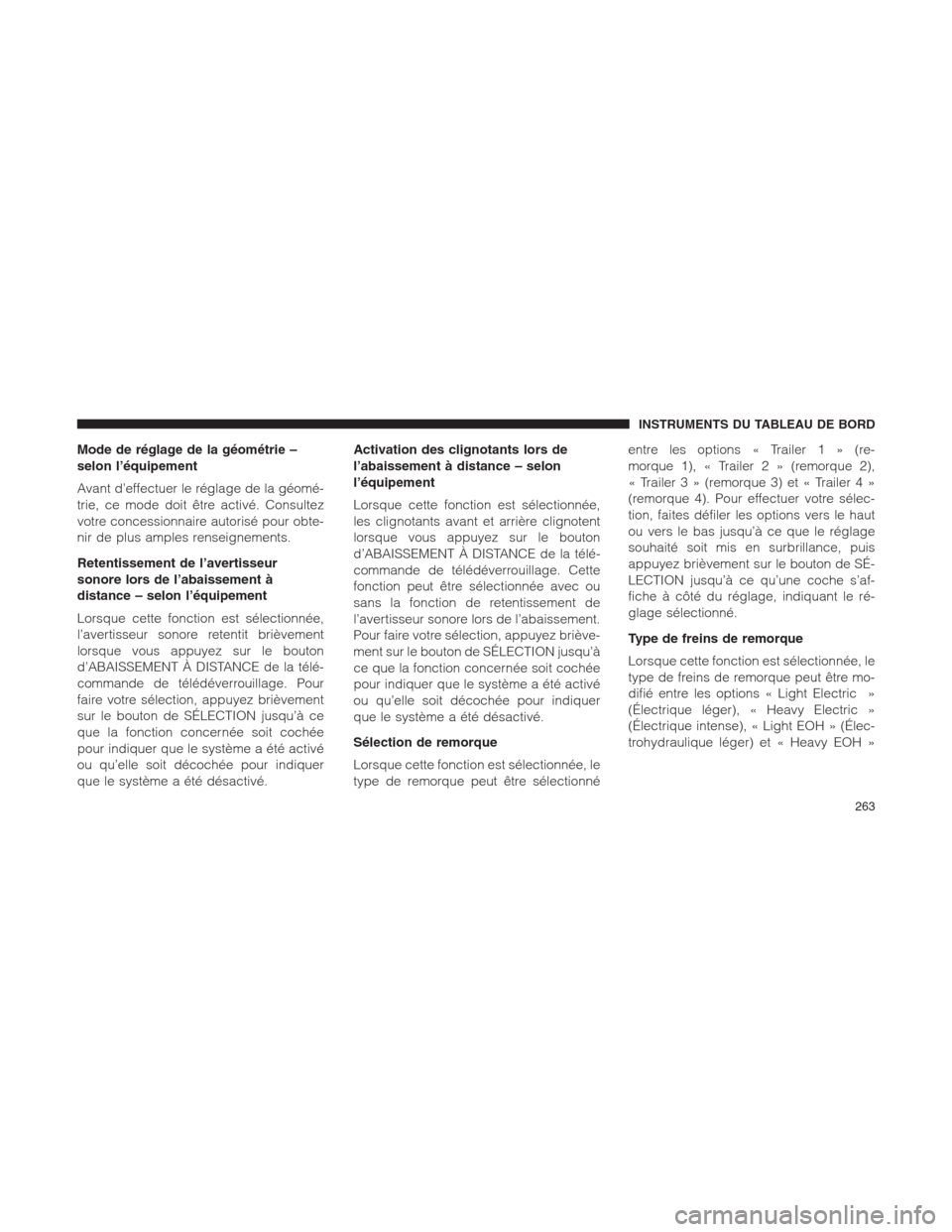 Ram 1500 2014 Manuel du propriétaire (in French) Mode de réglage de la géométrie –
selon l’équipement
Avant d’effectuer le réglage de la géomé-
trie, ce mode doit être activé. Consultez
votre concessionnaire autorisé pour obte-
nir d Ram 1500 2014 Manuel du propriétaire (in French) Mode de réglage de la géométrie –
selon l’équipement
Avant d’effectuer le réglage de la géomé-
trie, ce mode doit être activé. Consultez
votre concessionnaire autorisé pour obte-
nir d