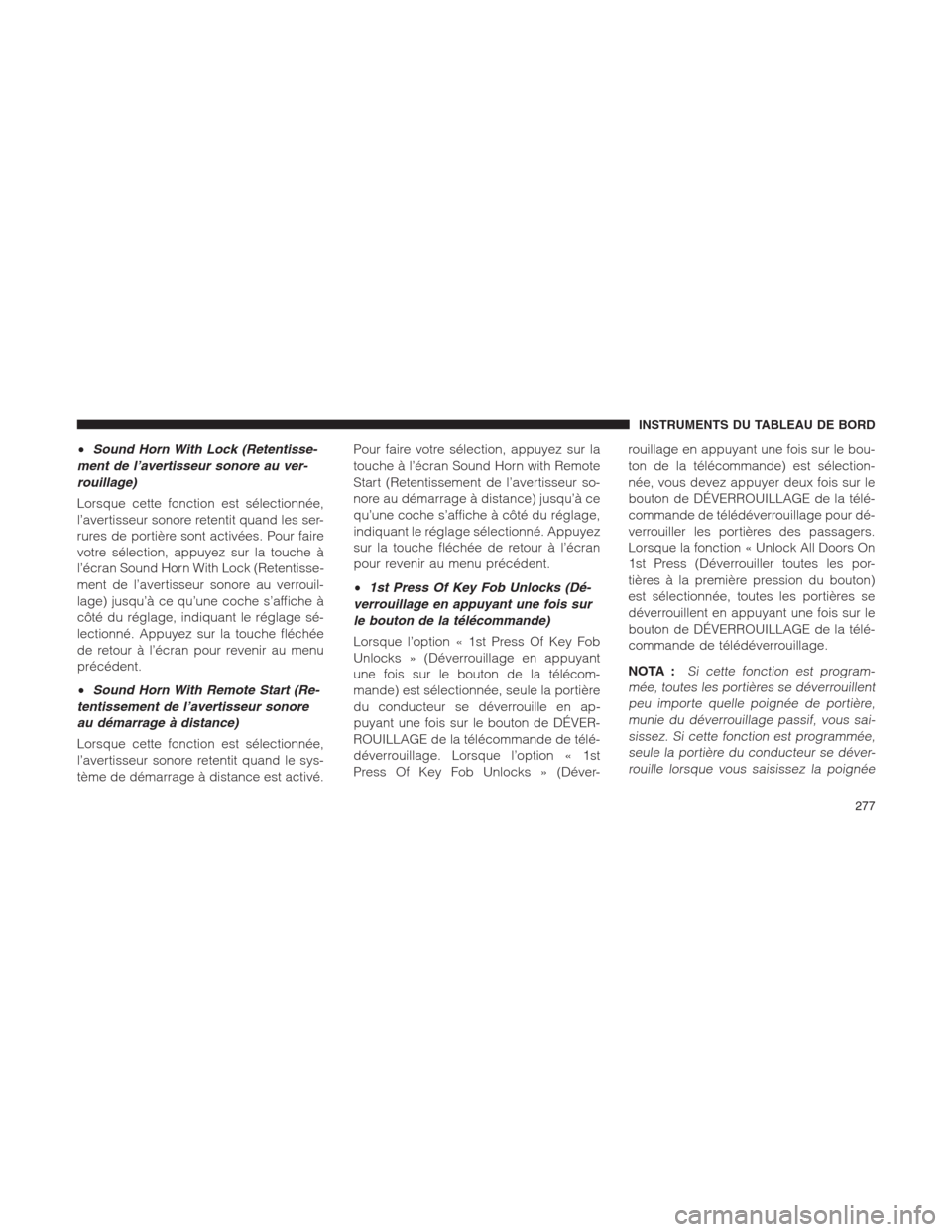Ram 1500 2014  Manuel du propriétaire (in French)  •Sound Horn With Lock (Retentisse-
ment de l’avertisseur sonore au ver-
rouillage)
Lorsque cette fonction est sélectionnée,
l’avertisseur sonore retentit quand les ser-
rures de portière sont