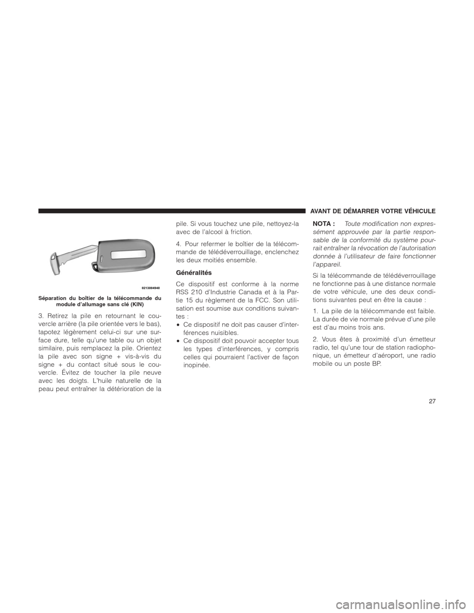 Ram 1500 2014 Manuel du propriétaire (in French) 3. Retirez la pile en retournant le cou-
vercle arrière (la pile orientée vers le bas),
tapotez légèrement celui-ci sur une sur-
face dure, telle qu’une table ou un objet
similaire, puis remplac Ram 1500 2014 Manuel du propriétaire (in French) 3. Retirez la pile en retournant le cou-
vercle arrière (la pile orientée vers le bas),
tapotez légèrement celui-ci sur une sur-
face dure, telle qu’une table ou un objet
similaire, puis remplac
