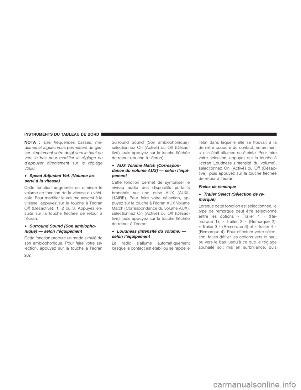 Ram 1500 2014  Manuel du propriétaire (in French)  NOTA :Les fréquences basses, mé-
dianes et aiguës vous permettent de glis-
ser simplement votre doigt vers le haut ou
vers le bas pour modifier le réglage ou
d’appuyer directement sur le réglag
