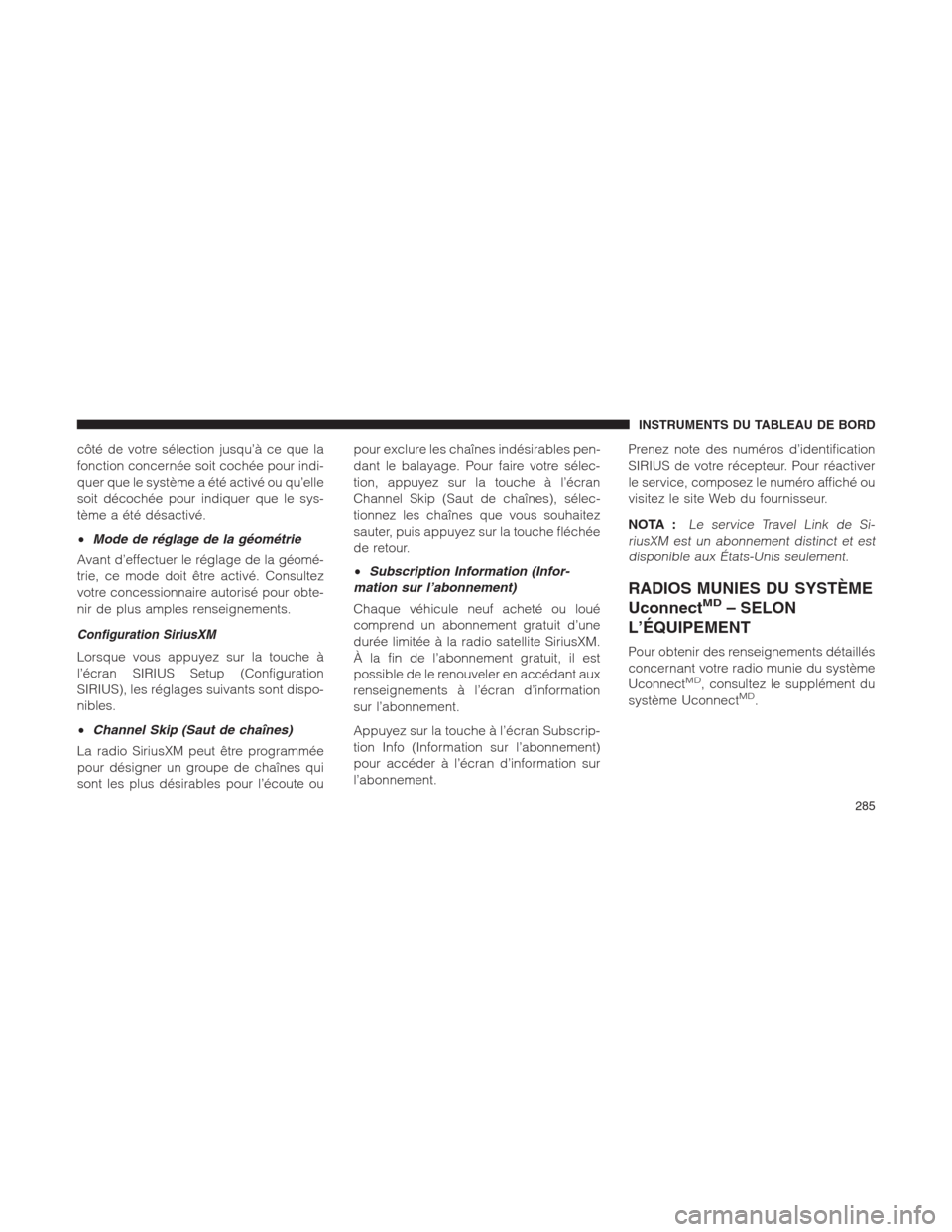 Ram 1500 2014  Manuel du propriétaire (in French)  côté de votre sélection jusqu’à ce que la
fonction concernée soit cochée pour indi-
quer que le système a été activé ou qu’elle
soit décochée pour indiquer que le sys-
tème a été d