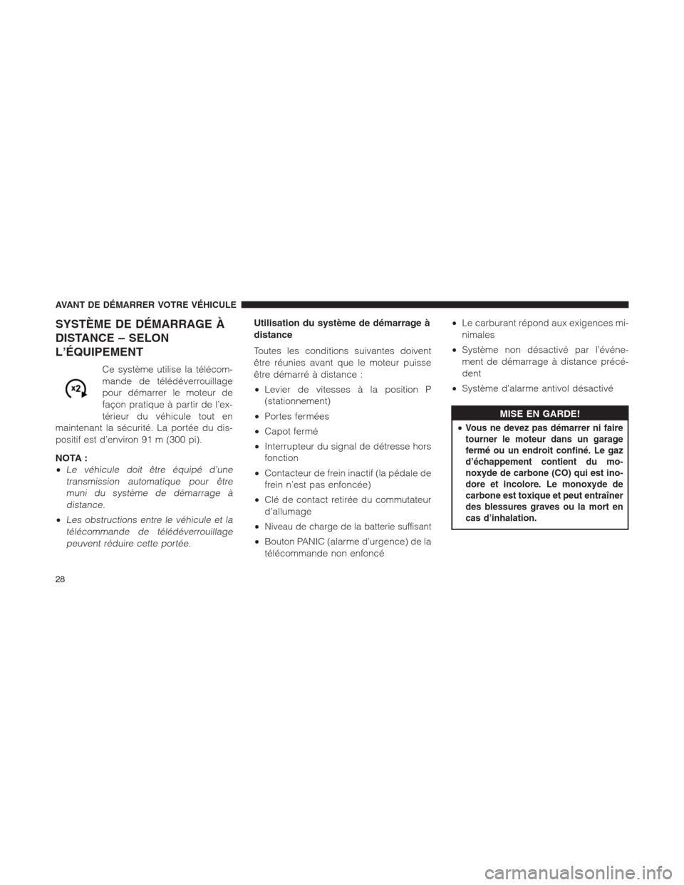 Ram 1500 2014 Manuel du propriétaire (in French) SYSTÈME DE DÉMARRAGE À
DISTANCE – SELON
L’ÉQUIPEMENT
Ce système utilise la télécom-
mande de télédéverrouillage
pour démarrer le moteur de
façon pratique à partir de l’ex-
térieur Ram 1500 2014 Manuel du propriétaire (in French) SYSTÈME DE DÉMARRAGE À
DISTANCE – SELON
L’ÉQUIPEMENT
Ce système utilise la télécom-
mande de télédéverrouillage
pour démarrer le moteur de
façon pratique à partir de l’ex-
térieur