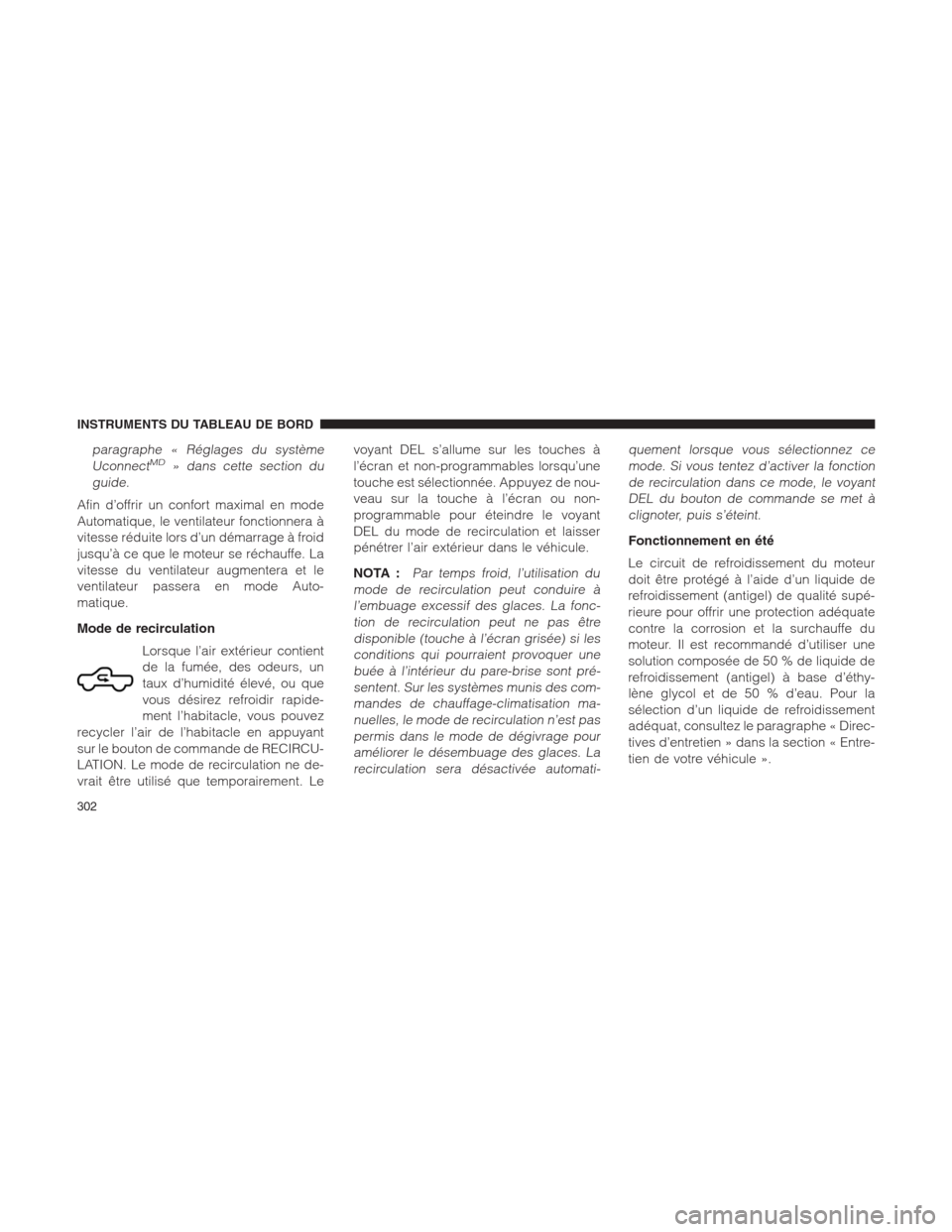 Ram 1500 2014  Manuel du propriétaire (in French)  paragraphe « Réglages du système
UconnectMD» dans cette section du
guide.
Afin d’offrir un confort maximal en mode
Automatique, le ventilateur fonctionnera à
vitesse réduite lors d’un démar