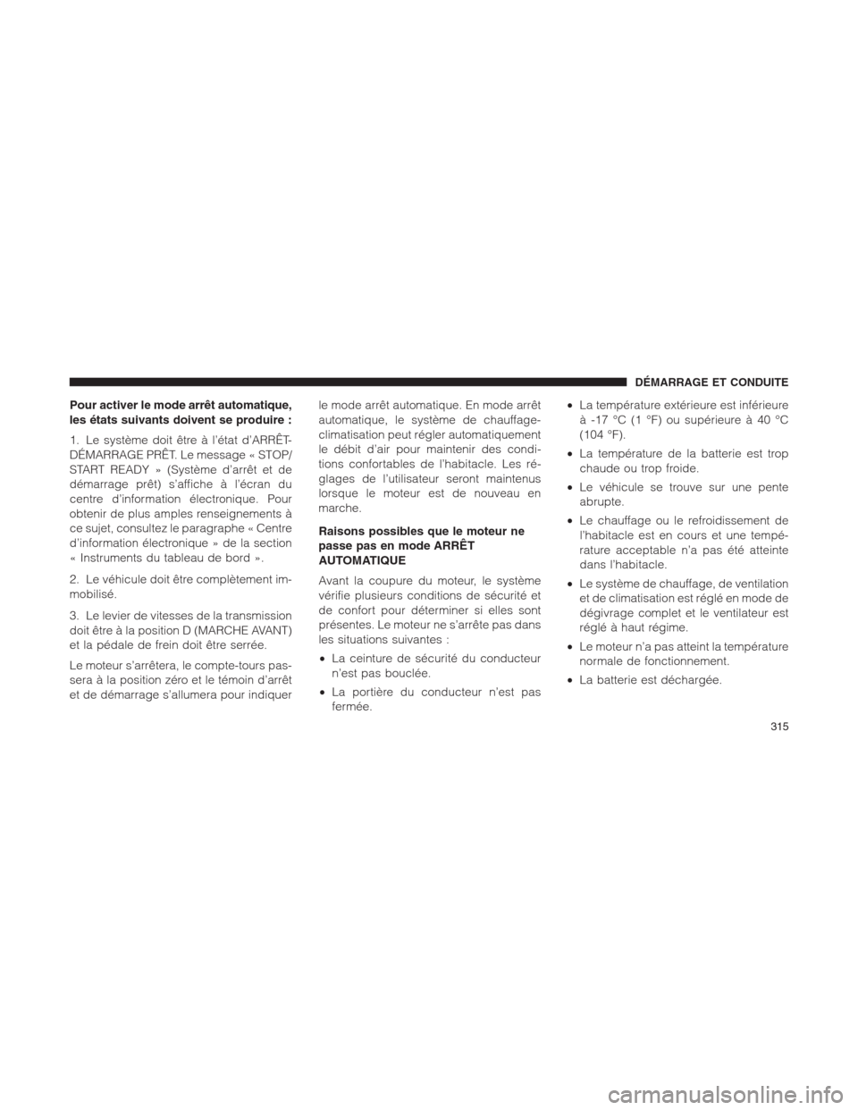 Ram 1500 2014 Manuel du propriétaire (in French) Pour activer le mode arrêt automatique,
les états suivants doivent se produire :
1. Le système doit être à l’état d’ARRÊT-
DÉMARRAGE PRÊT. Le message « STOP/
START READY » (Système d†Ram 1500 2014 Manuel du propriétaire (in French) Pour activer le mode arrêt automatique,
les états suivants doivent se produire :
1. Le système doit être à l’état d’ARRÊT-
DÉMARRAGE PRÊT. Le message « STOP/
START READY » (Système dâ€