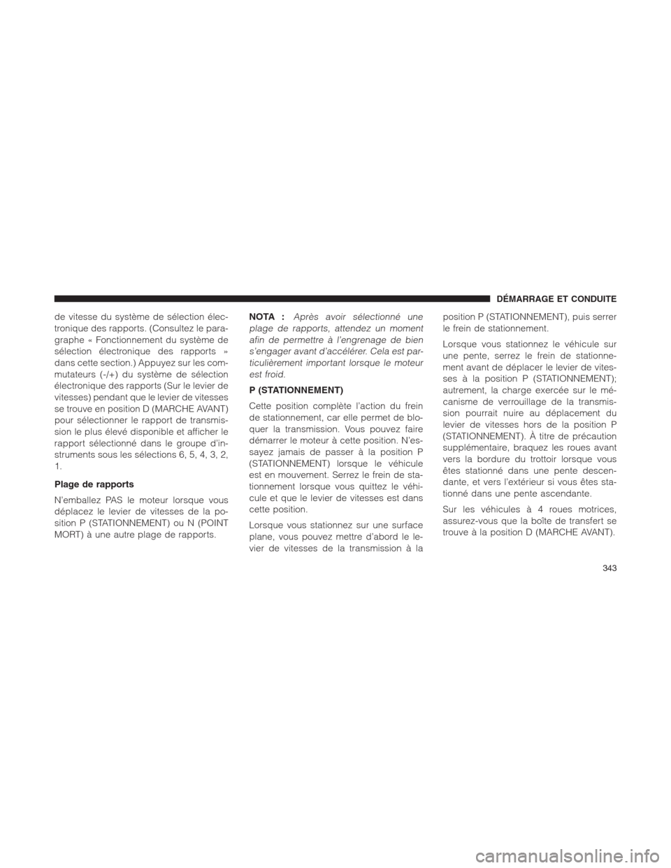 Ram 1500 2014 Manuel du propriétaire (in French) de vitesse du système de sélection élec-
tronique des rapports. (Consultez le para-
graphe « Fonctionnement du système de
sélection électronique des rapports »
dans cette section.) Appuyez sur Ram 1500 2014 Manuel du propriétaire (in French) de vitesse du système de sélection élec-
tronique des rapports. (Consultez le para-
graphe « Fonctionnement du système de
sélection électronique des rapports »
dans cette section.) Appuyez sur
