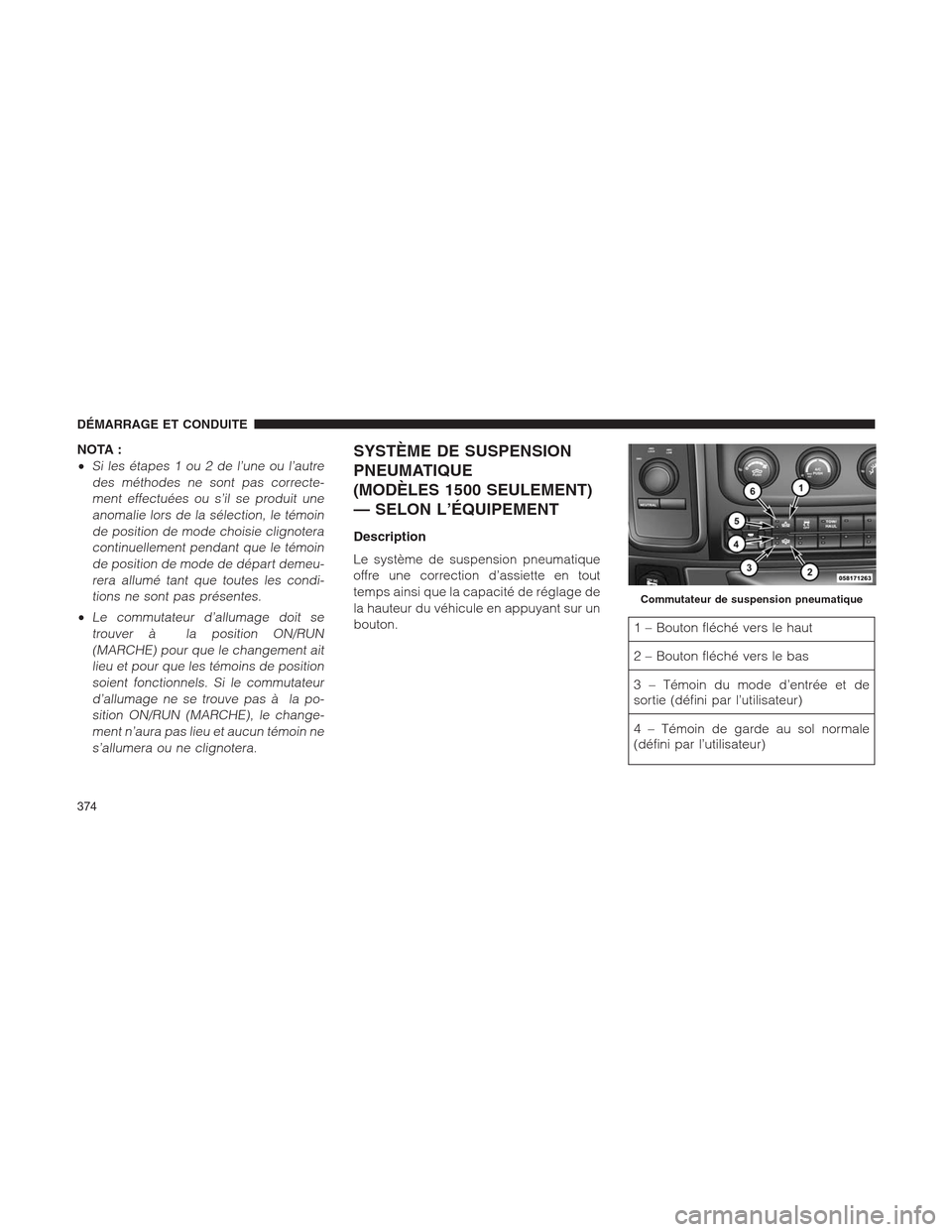 Ram 1500 2014 Manuel du propriétaire (in French) NOTA :
•
Si les étapes 1 ou 2 de l’une ou l’autre
des méthodes ne sont pas correcte-
ment effectuées ou s’il se produit une
anomalie lors de la sélection, le témoin
de position de mode ch Ram 1500 2014 Manuel du propriétaire (in French) NOTA :
•
Si les étapes 1 ou 2 de l’une ou l’autre
des méthodes ne sont pas correcte-
ment effectuées ou s’il se produit une
anomalie lors de la sélection, le témoin
de position de mode ch