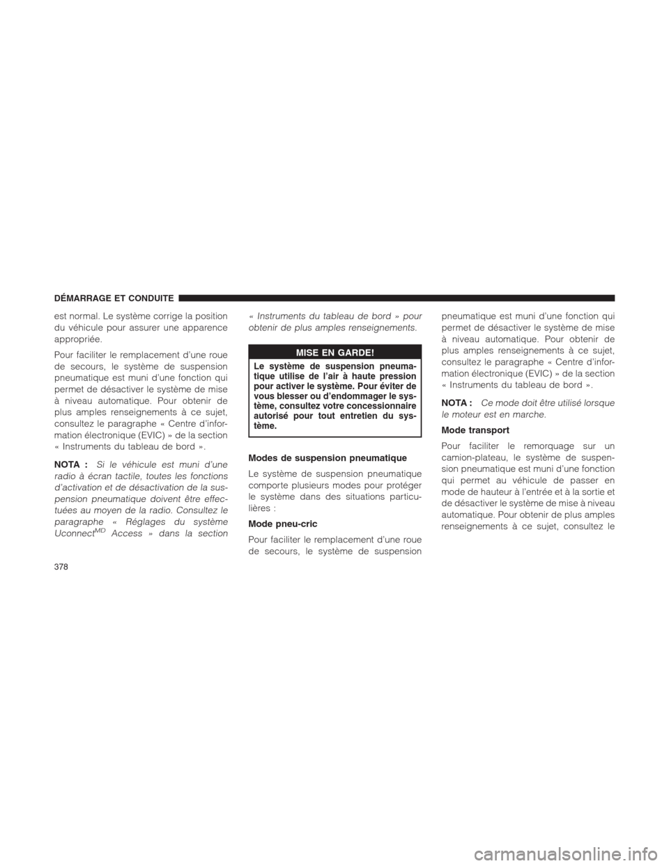 Ram 1500 2014 Manuel du propriétaire (in French) est normal. Le système corrige la position
du véhicule pour assurer une apparence
appropriée.
Pour faciliter le remplacement d’une roue
de secours, le système de suspension
pneumatique est muni Ram 1500 2014 Manuel du propriétaire (in French) est normal. Le système corrige la position
du véhicule pour assurer une apparence
appropriée.
Pour faciliter le remplacement d’une roue
de secours, le système de suspension
pneumatique est muni
