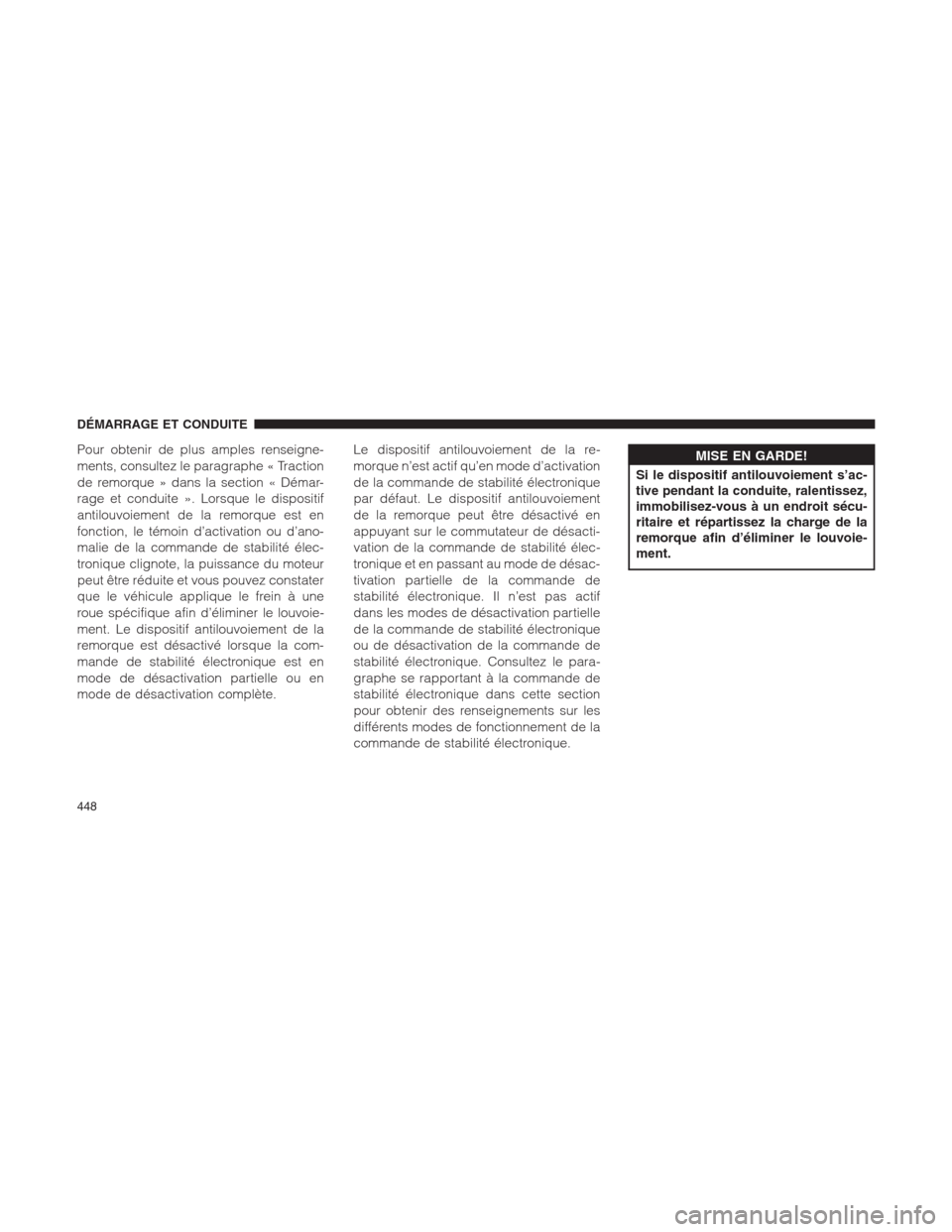 Ram 1500 2014  Manuel du propriétaire (in French)  Pour obtenir de plus amples renseigne-
ments, consultez le paragraphe « Traction
de remorque » dans la section « Démar-
rage et conduite ». Lorsque le dispositif
antilouvoiement de la remorque es