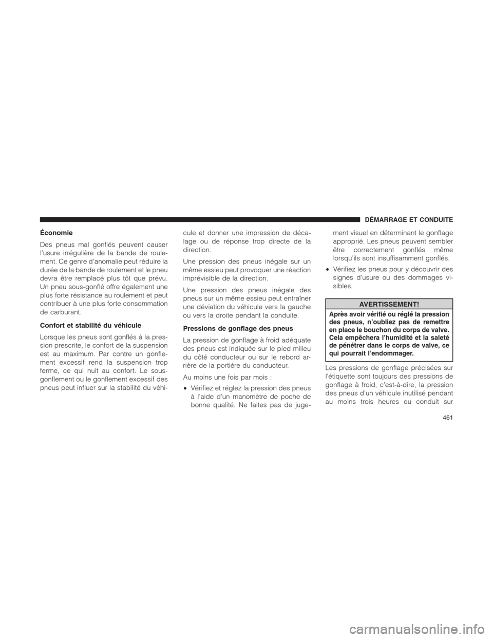 Ram 1500 2014  Manuel du propriétaire (in French)  Économie
Des pneus mal gonflés peuvent causer
l’usure irrégulière de la bande de roule-
ment. Ce genre d’anomalie peut réduire la
durée de la bande de roulement et le pneu
devra être rempla