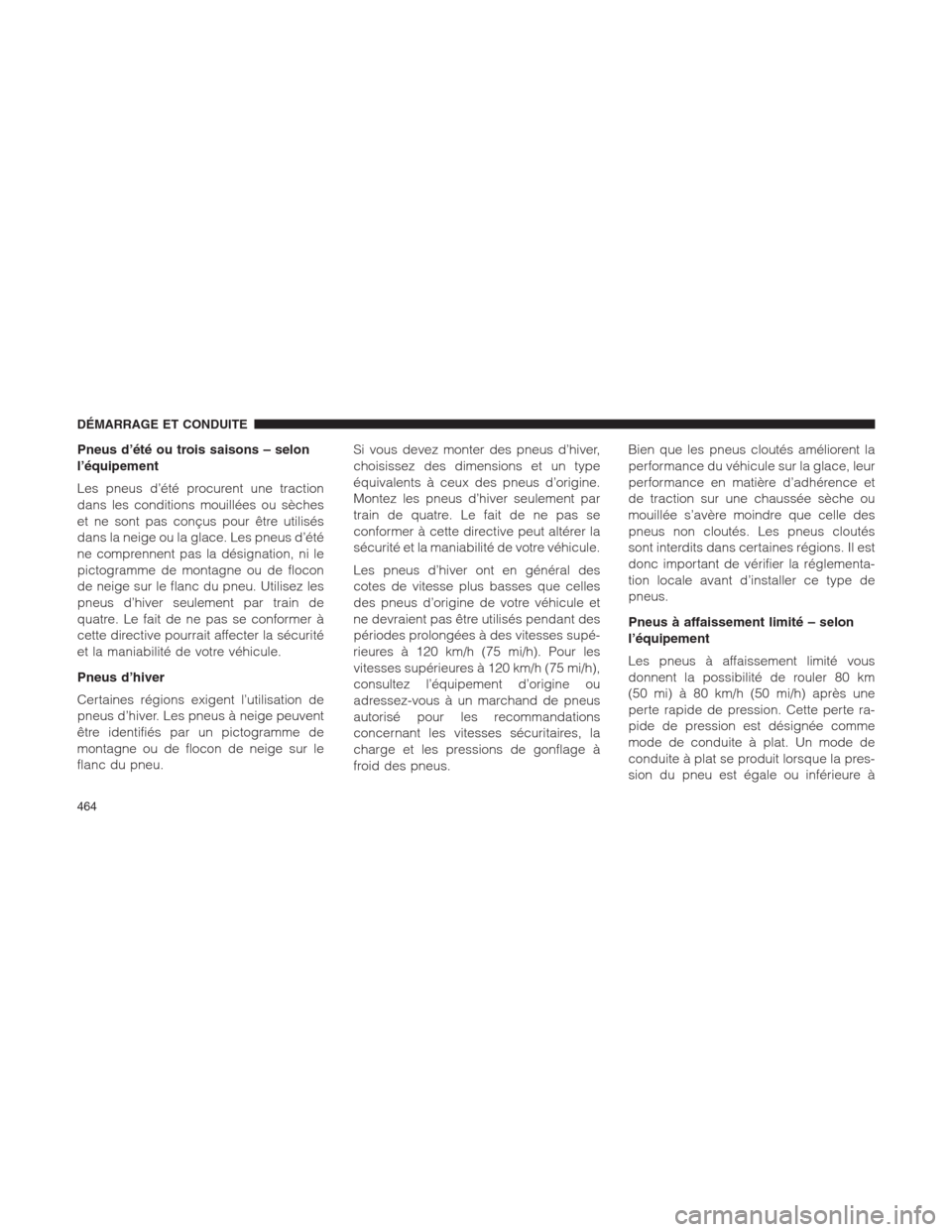 Ram 1500 2014  Manuel du propriétaire (in French)  Pneus d’été ou trois saisons – selon
l’équipement
Les pneus d’été procurent une traction
dans les conditions mouillées ou sèches
et ne sont pas conçus pour être utilisés
dans la neig