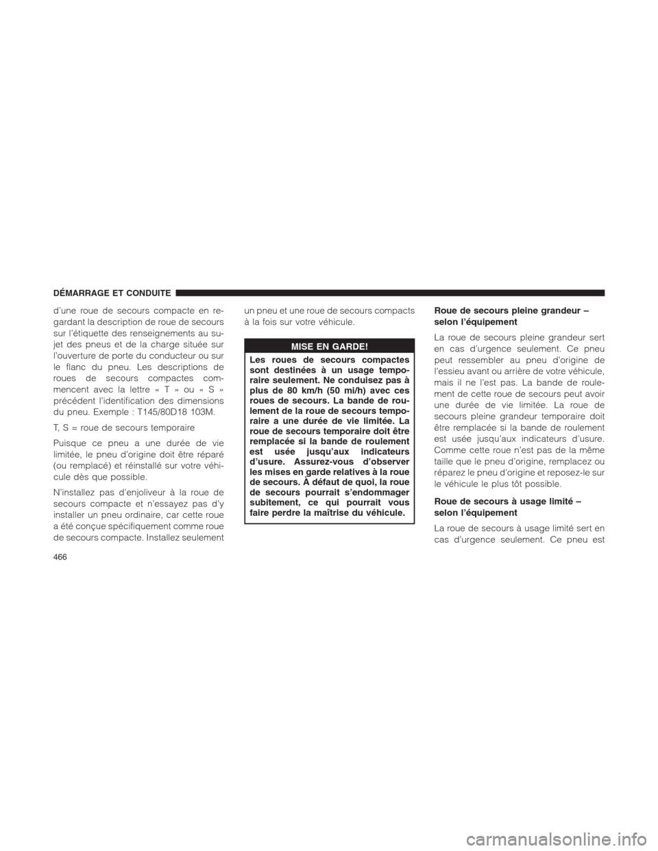 Ram 1500 2014  Manuel du propriétaire (in French)  d’une roue de secours compacte en re-
gardant la description de roue de secours
sur l’étiquette des renseignements au su-
jet des pneus et de la charge située sur
l’ouverture de porte du condu