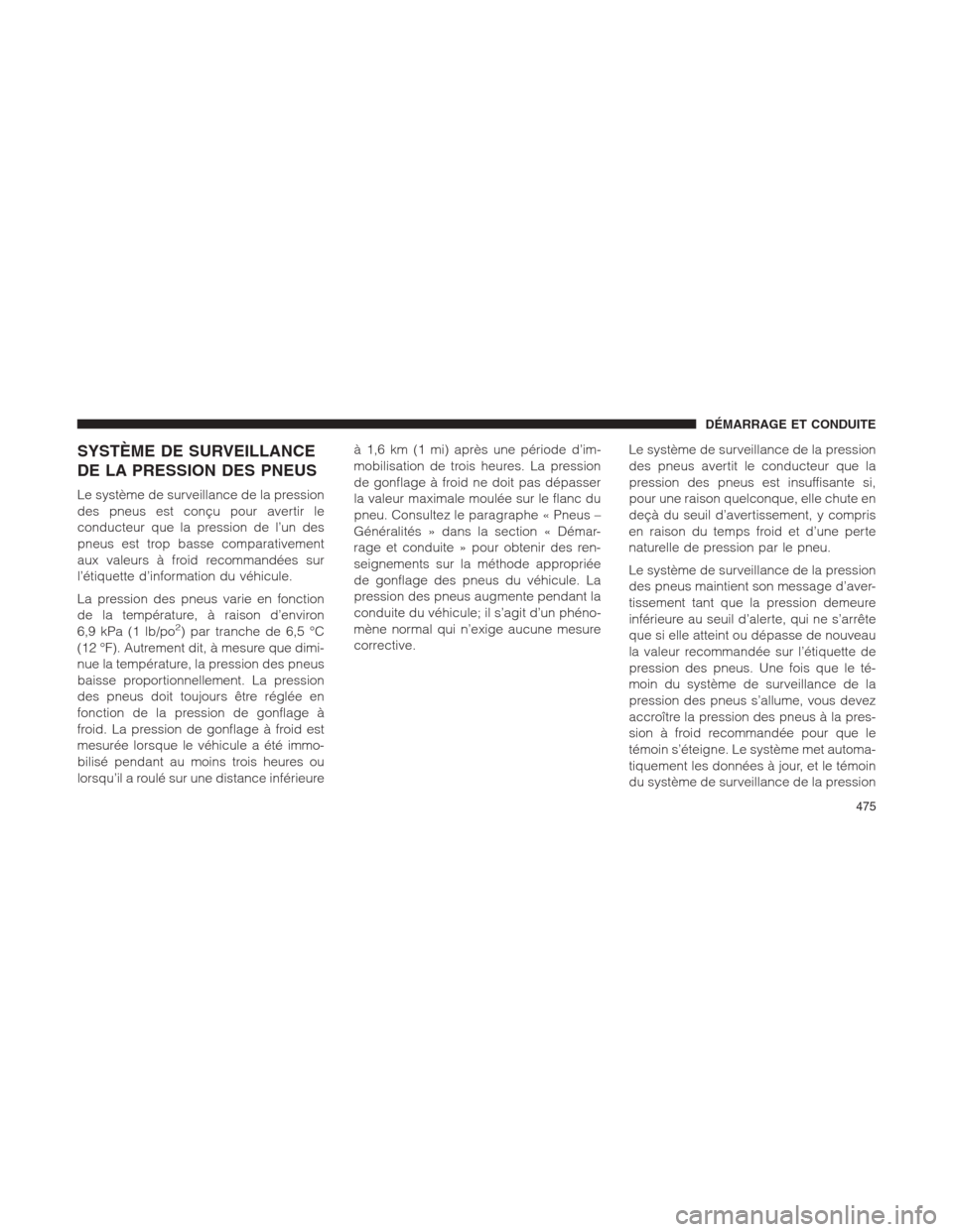 Ram 1500 2014  Manuel du propriétaire (in French)  SYSTÈME DE SURVEILLANCE
DE LA PRESSION DES PNEUS
Le système de surveillance de la pression
des pneus est conçu pour avertir le
conducteur que la pression de l’un des
pneus est trop basse comparat