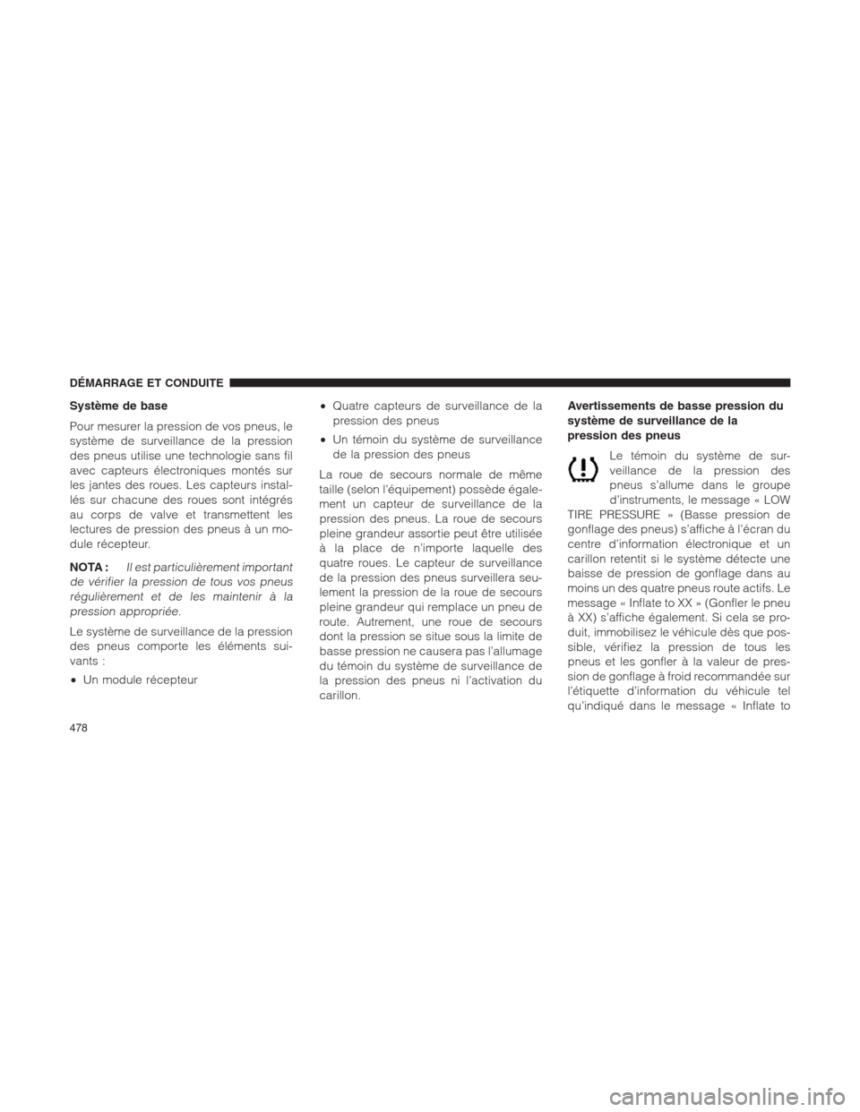 Ram 1500 2014  Manuel du propriétaire (in French)  Système de base
Pour mesurer la pression de vos pneus, le
système de surveillance de la pression
des pneus utilise une technologie sans fil
avec capteurs électroniques montés sur
les jantes des ro