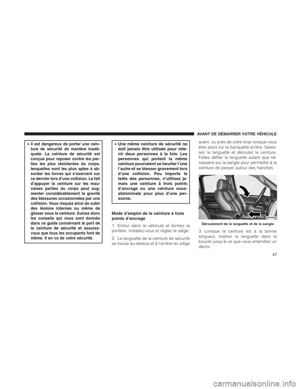 Ram 1500 2014 Manuel du propriétaire (in French) •Il est dangereux de porter une cein-
ture de sécurité de manière inadé-
quate. La ceinture de sécurité est
conçue pour reposer contre les par-
ties les plus résistantes du corps.
lesquelles Ram 1500 2014 Manuel du propriétaire (in French) •Il est dangereux de porter une cein-
ture de sécurité de manière inadé-
quate. La ceinture de sécurité est
conçue pour reposer contre les par-
ties les plus résistantes du corps.
lesquelles