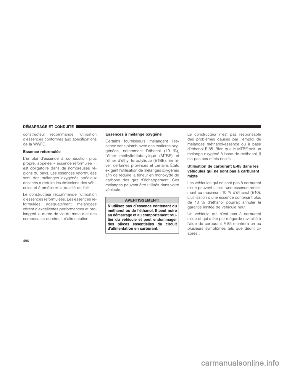 Ram 1500 2014  Manuel du propriétaire (in French)  constructeur recommande l’utilisation
d’essences conformes aux spécifications
de la WWFC.
Essence reformulée
L’emploi d’essence à combustion plus
propre, appelée « essence reformulée »,