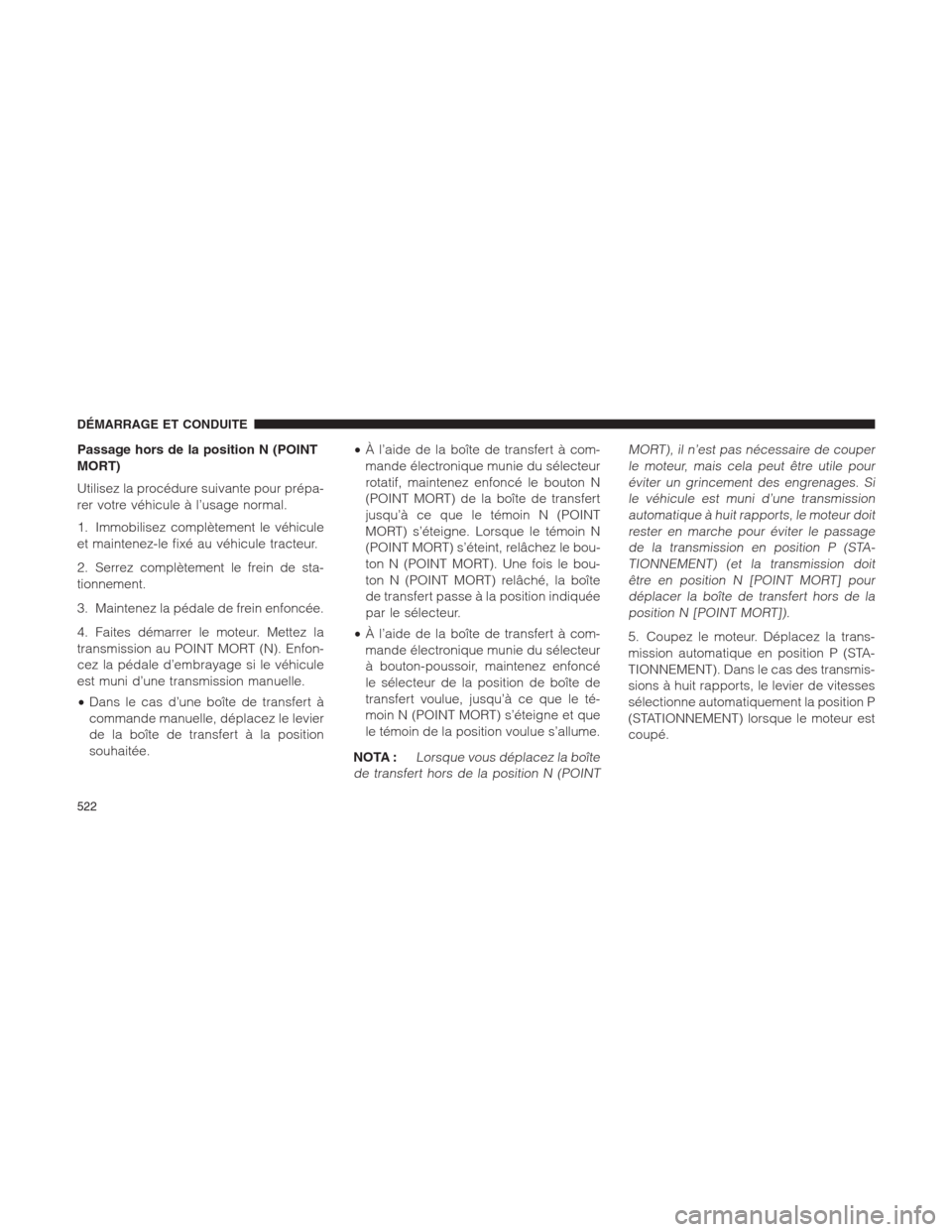 Ram 1500 2014  Manuel du propriétaire (in French)  Passage hors de la position N (POINT
MORT)
Utilisez la procédure suivante pour prépa-
rer votre véhicule à l’usage normal.
1. Immobilisez complètement le véhicule
et maintenez-le fixé au véh