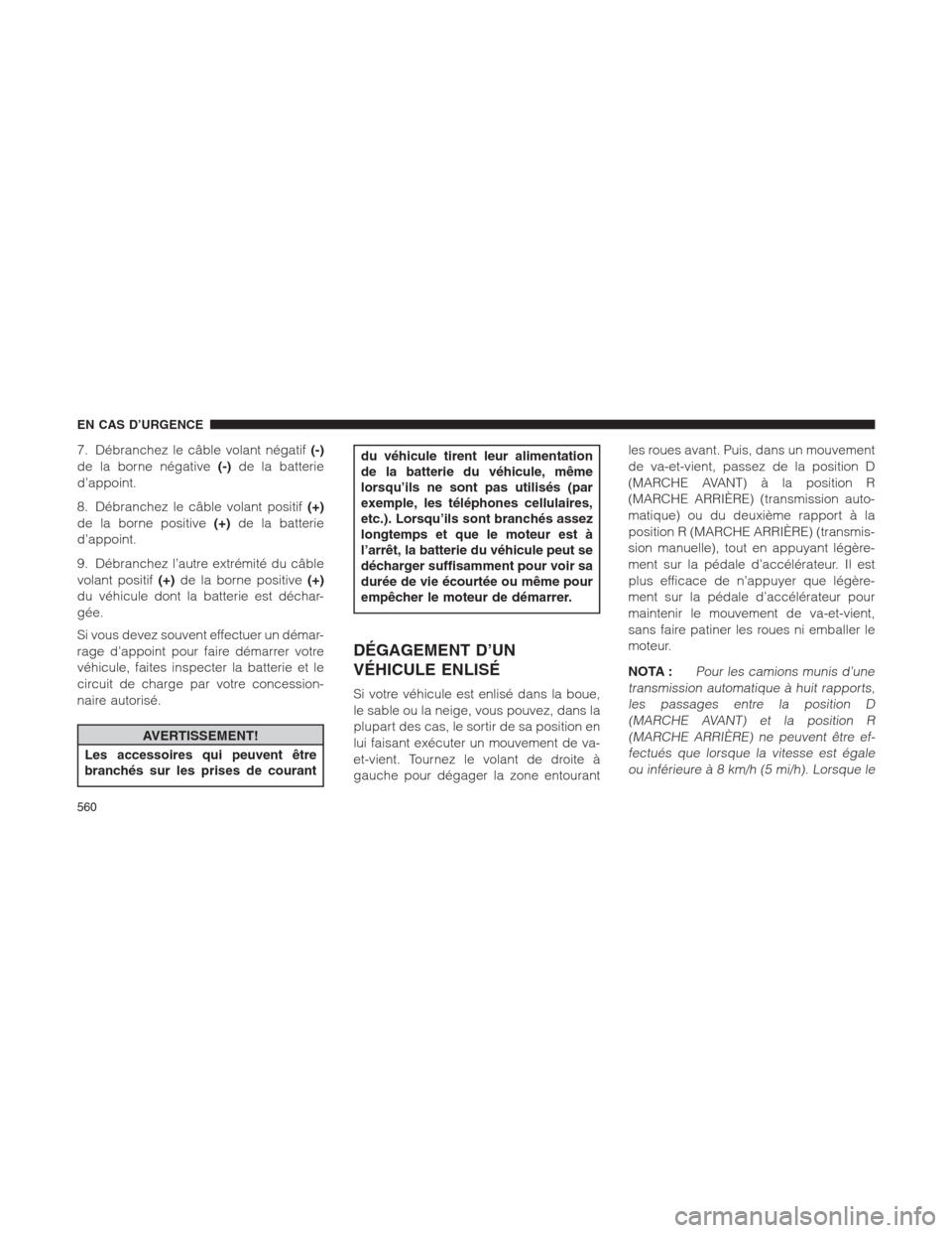 Ram 1500 2014  Manuel du propriétaire (in French)  7. Débranchez le câble volant négatif(-)
de la borne négative(-)de la batterie
d’appoint.
8. Débranchez le câble volant positif(+)
de la borne positive(+)de la batterie
d’appoint.
9. Débran