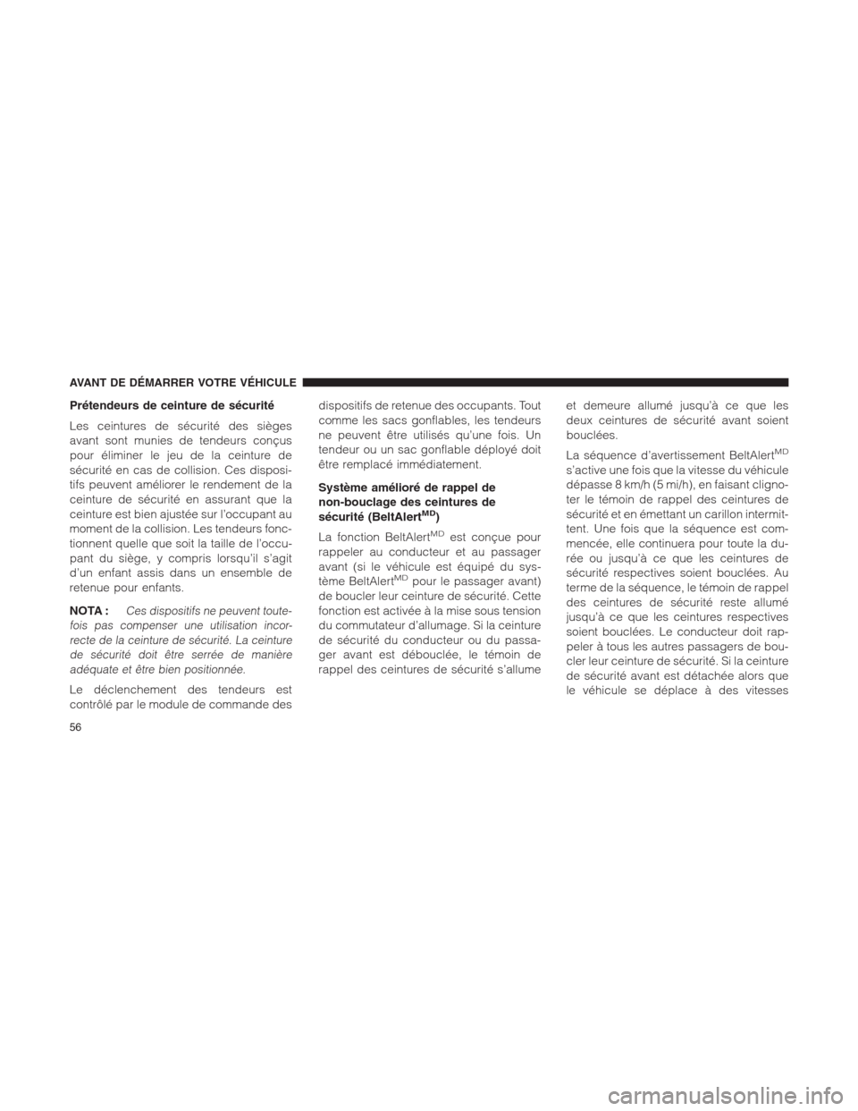 Ram 1500 2014  Manuel du propriétaire (in French)  Prétendeurs de ceinture de sécurité
Les ceintures de sécurité des sièges
avant sont munies de tendeurs conçus
pour éliminer le jeu de la ceinture de
sécurité en cas de collision. Ces disposi