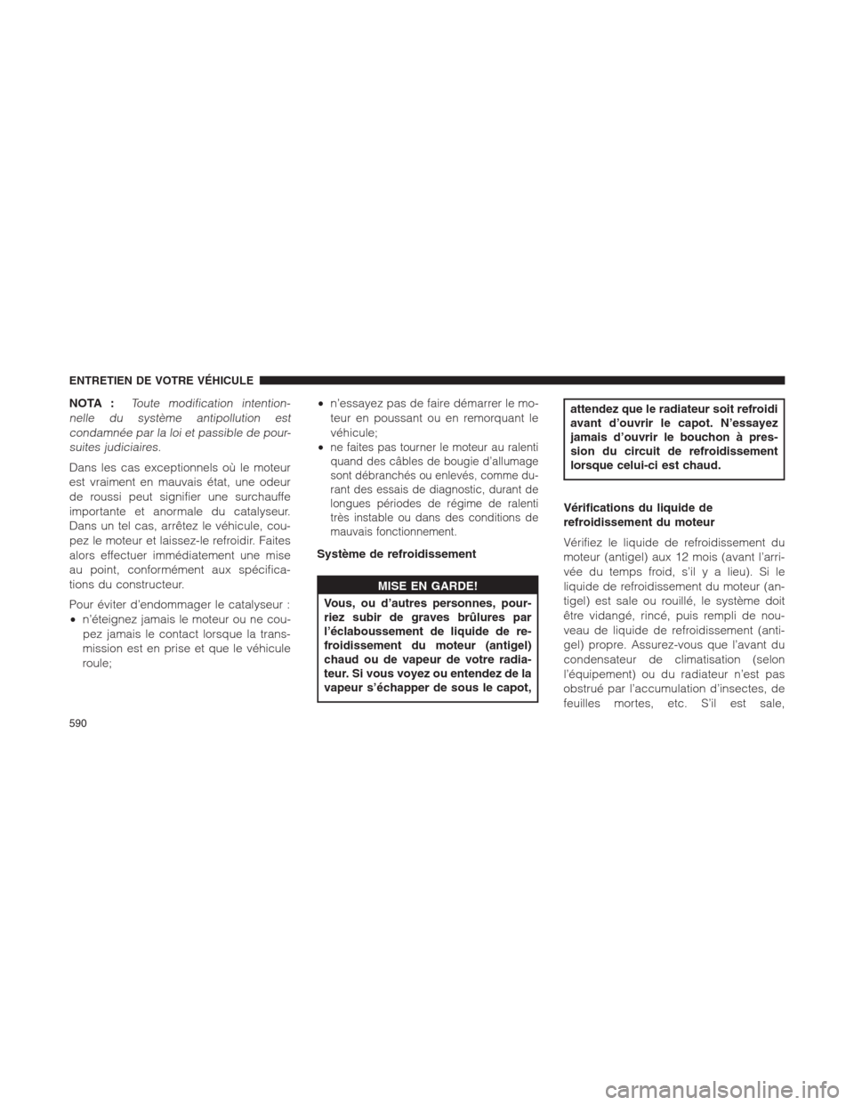 Ram 1500 2014  Manuel du propriétaire (in French)  NOTA :Toute modification intention-
nelle du système antipollution est
condamnée par la loi et passible de pour-
suites judiciaires.
Dans les cas exceptionnels où le moteur
est vraiment en mauvais 