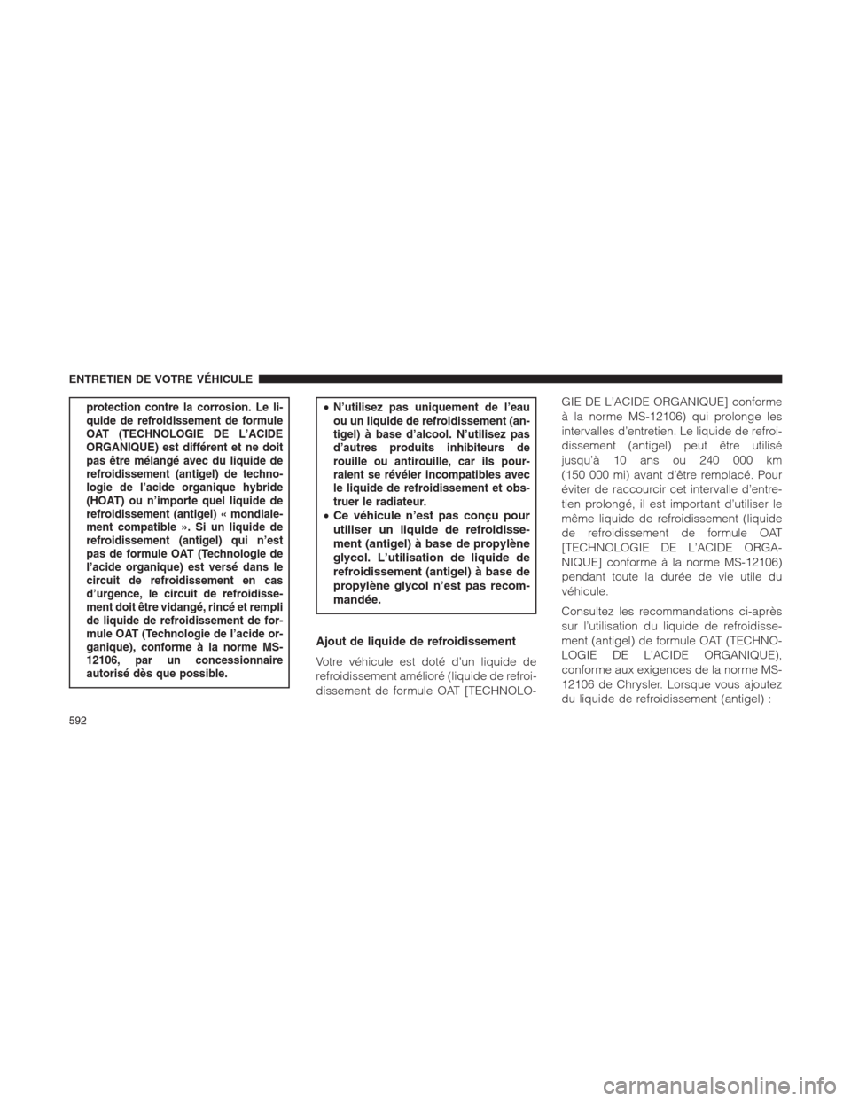 Ram 1500 2014  Manuel du propriétaire (in French)  protection contre la corrosion. Le li-
quide de refroidissement de formule
OAT (TECHNOLOGIE DE L’ACIDE
ORGANIQUE) est différent et ne doit
pas être mélangé avec du liquide de
refroidissement (an