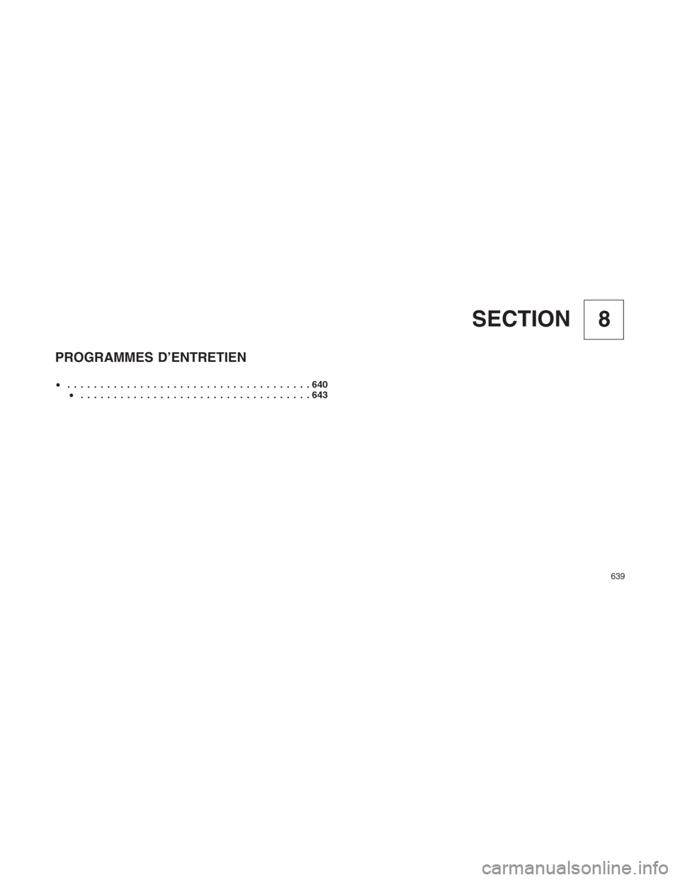 Ram 1500 2014  Manuel du propriétaire (in French)  8 SECTION
PROGRAMMES D’ENTRETIEN
•.....................................640
•...................................643
639 