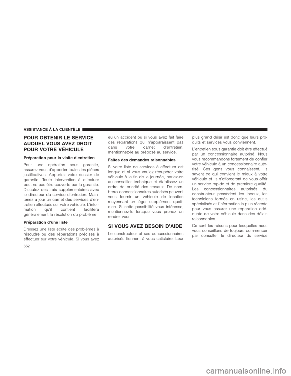 Ram 1500 2014  Manuel du propriétaire (in French)  POUR OBTENIR LE SERVICE
AUQUEL VOUS AVEZ DROIT
POUR VOTRE VÉHICULE
Préparation pour la visite d’entretien
Pour une opération sous garantie,
assurez-vous d’apporter toutes les pièces
justificat
