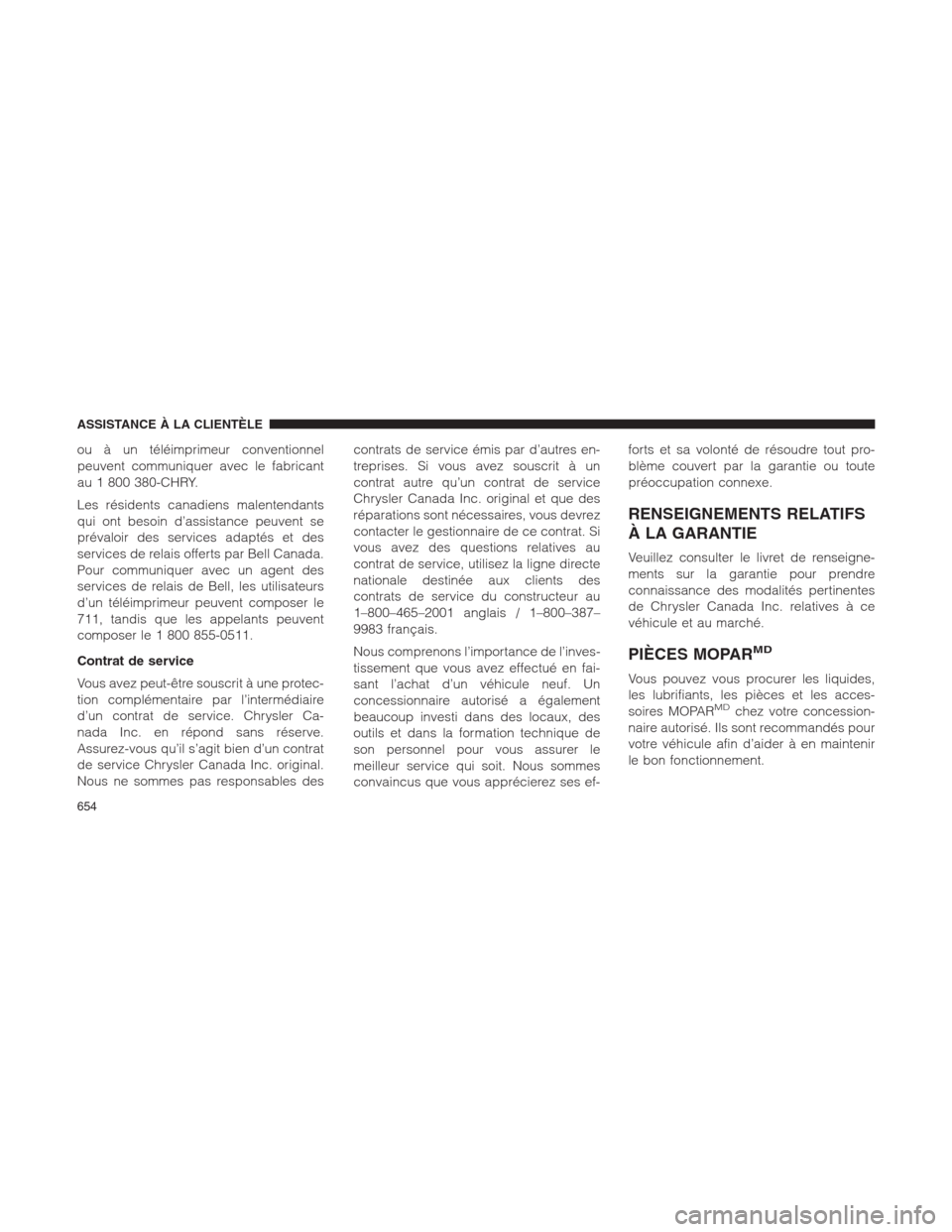 Ram 1500 2014  Manuel du propriétaire (in French)  ou à un téléimprimeur conventionnel
peuvent communiquer avec le fabricant
au 1 800 380-CHRY.
Les résidents canadiens malentendants
qui ont besoin d’assistance peuvent se
prévaloir des services 