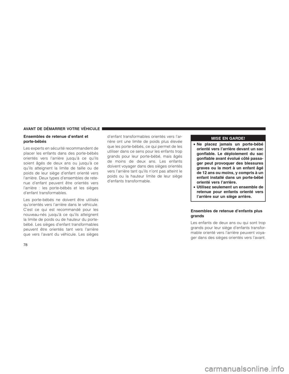 Ram 1500 2014  Manuel du propriétaire (in French)  Ensembles de retenue d’enfant et
porte-bébés
Les experts en sécurité recommandent de
placer les enfants dans des porte-bébés
orientés vers l’arrière jusqu’à ce qu’ils
soient âgés de